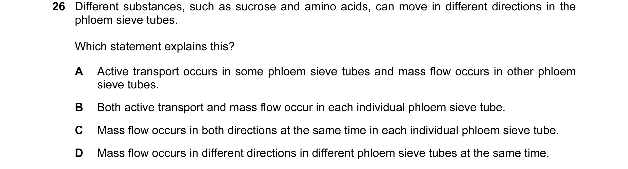 Question 78: Different substances, such as sucrose and amino acids, can move in different directions in the phloem sieve tubes. Which statement explains…