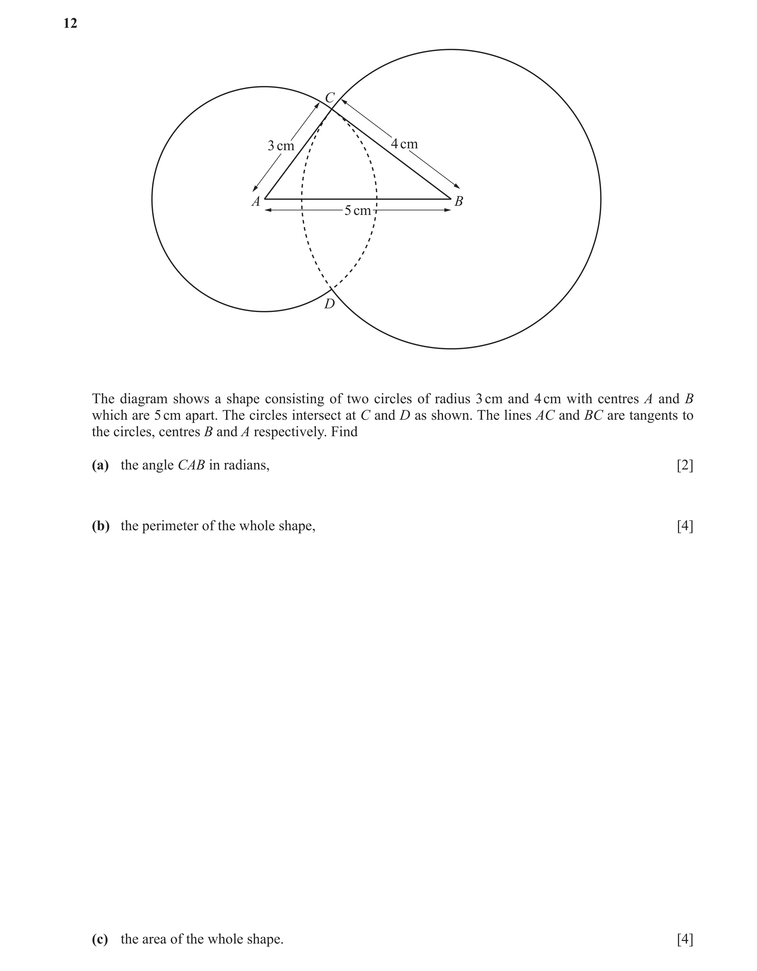 Question 8: C 3 cm 4 cm A B 5 cm D The diagram shows a shape consisting of two circles of radius 3 cm and 4 cm with centres A and B which are 5 cm apar…