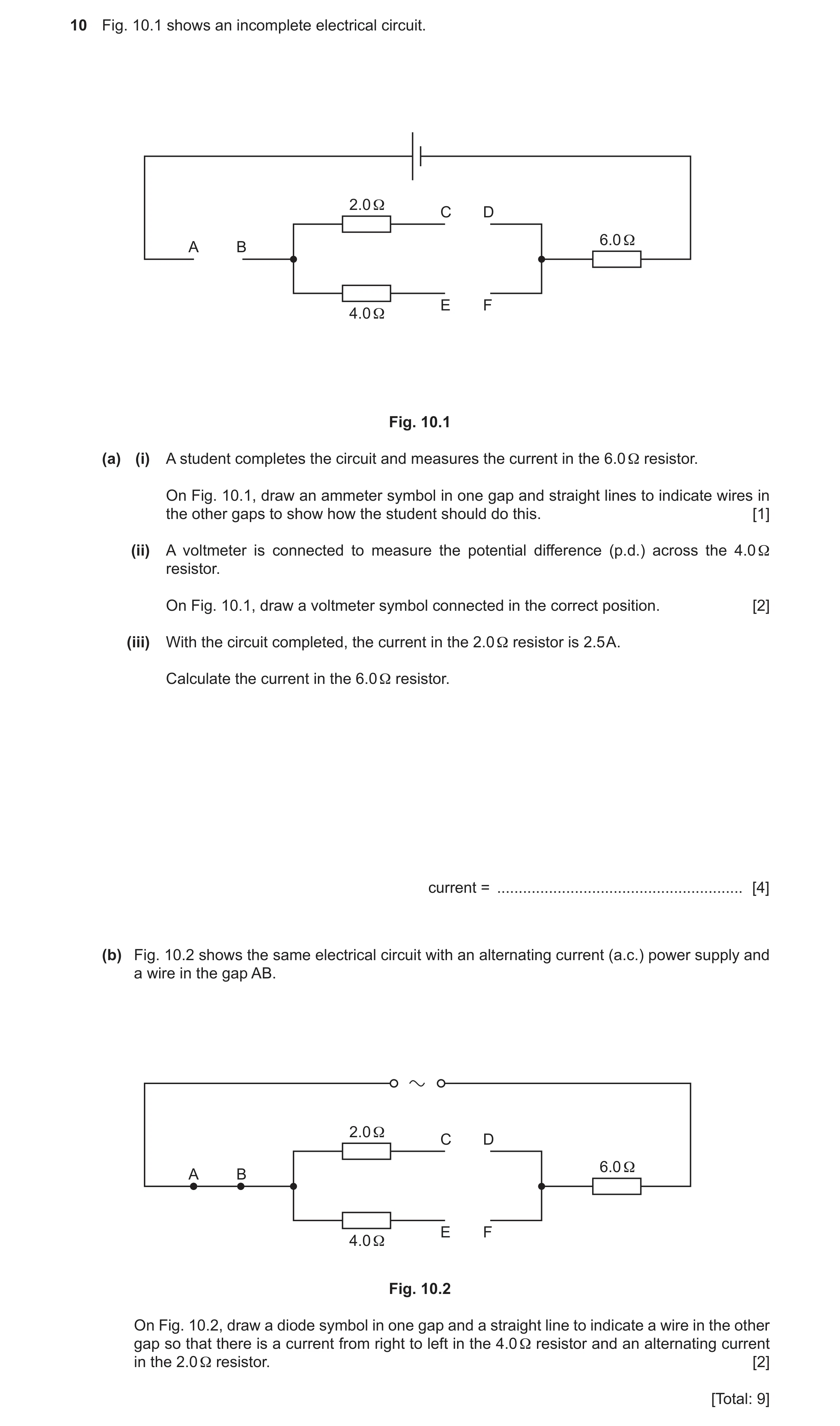 Question 26: Fig. 10.1 shows an incomplete electrical circuit. 2.0 Ω C D 6.0 Ω A B E F 4.0 Ω Fig. 10.1 (a) (i) A student completes the circuit and measu…
