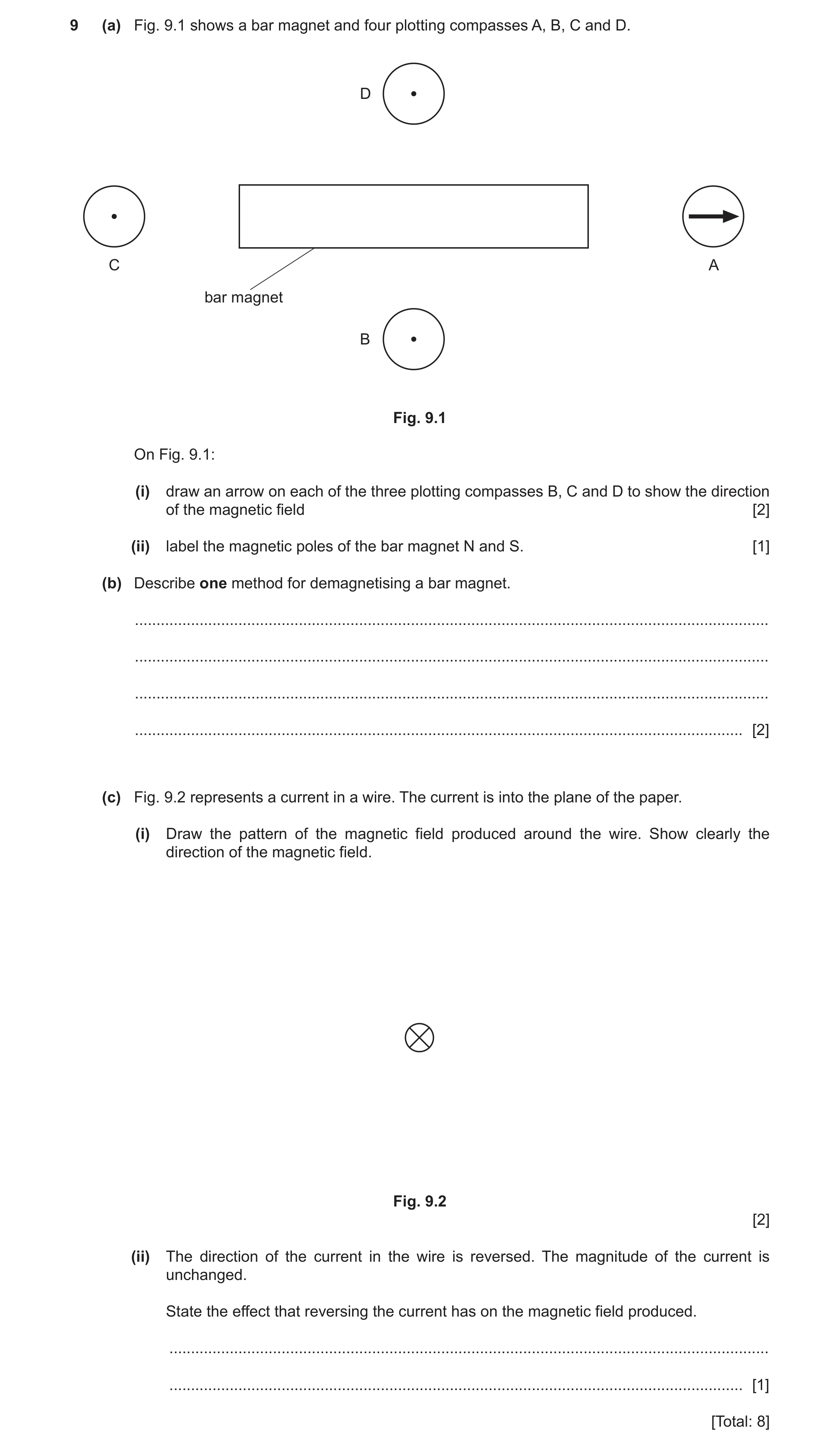 Question 11: (a) Fig. 9.1 shows a bar magnet and four plotting compasses A, B, C and D. D C A bar magnet B Fig. 9.1 On Fig. 9.1: (i) draw an arrow on ea…