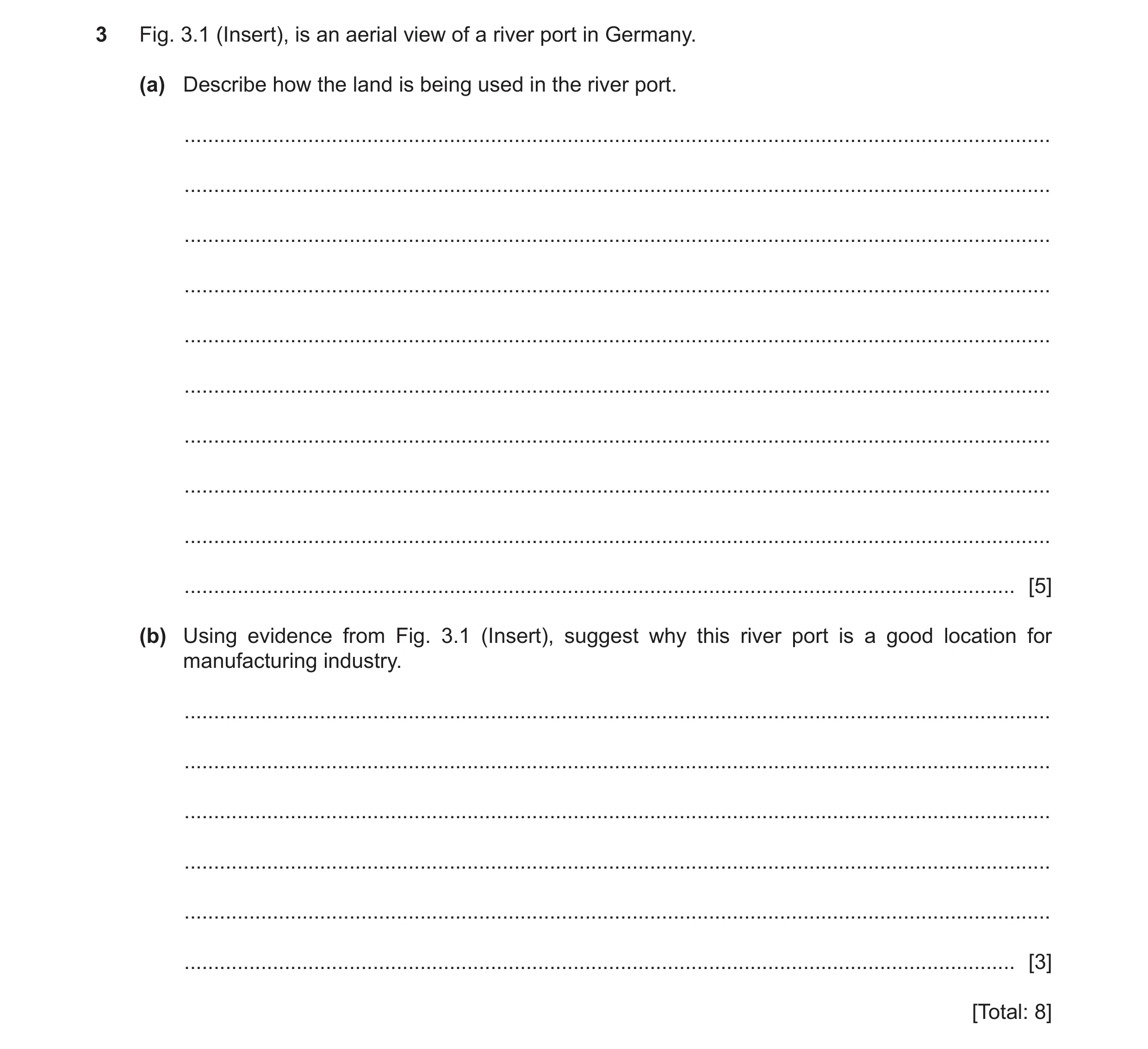 Question 15: Fig. 3.1 (Insert), is an aerial view of a river port in Germany. (a) Describe how the land is being used in the river port. ...............…