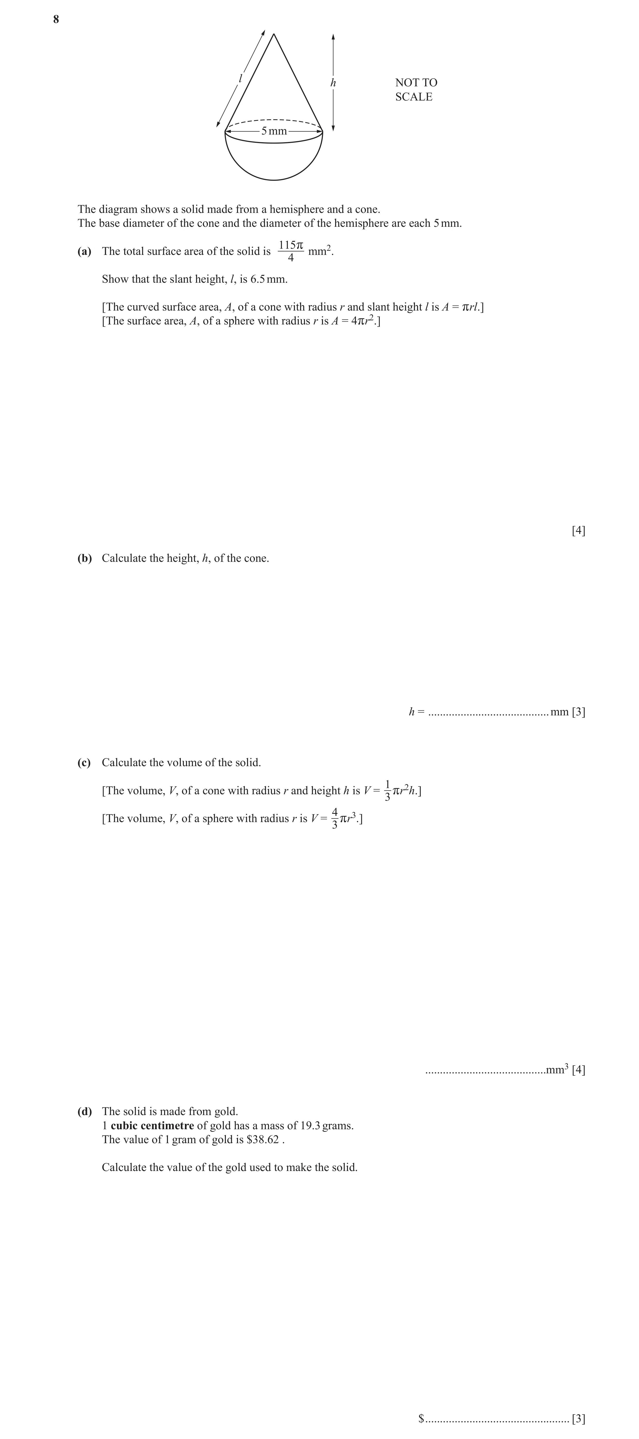Question 3: l h NOT TO SCALE 5 mm The diagram shows a solid made from a hemisphere and a cone. The base diameter of the cone and the diameter of the he…