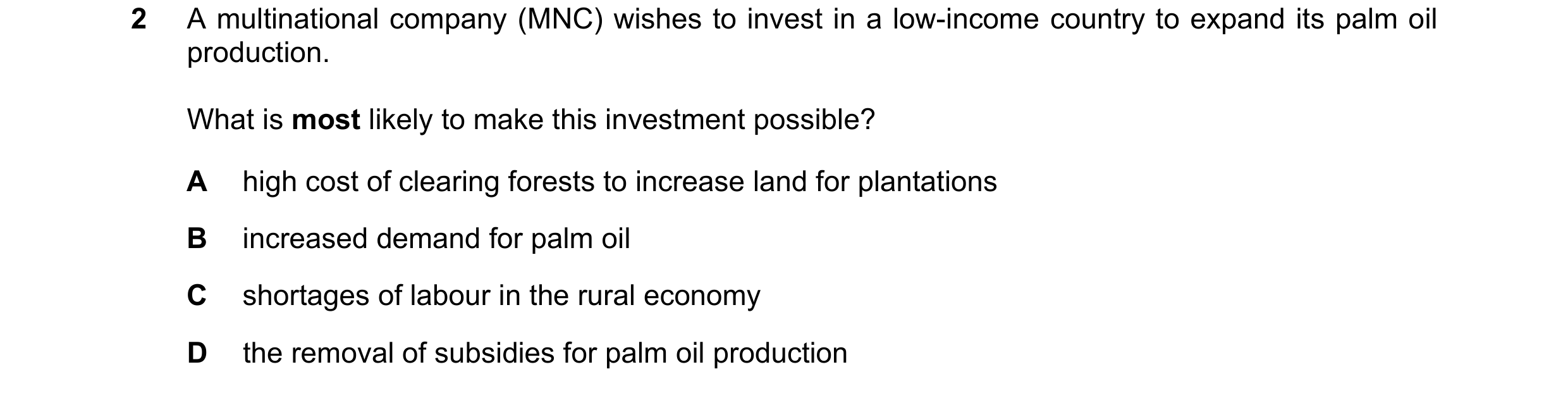 Question 145: A multinational company (MNC) wishes to invest in a low-income country to expand its palm oil production. What is most likely to make this …