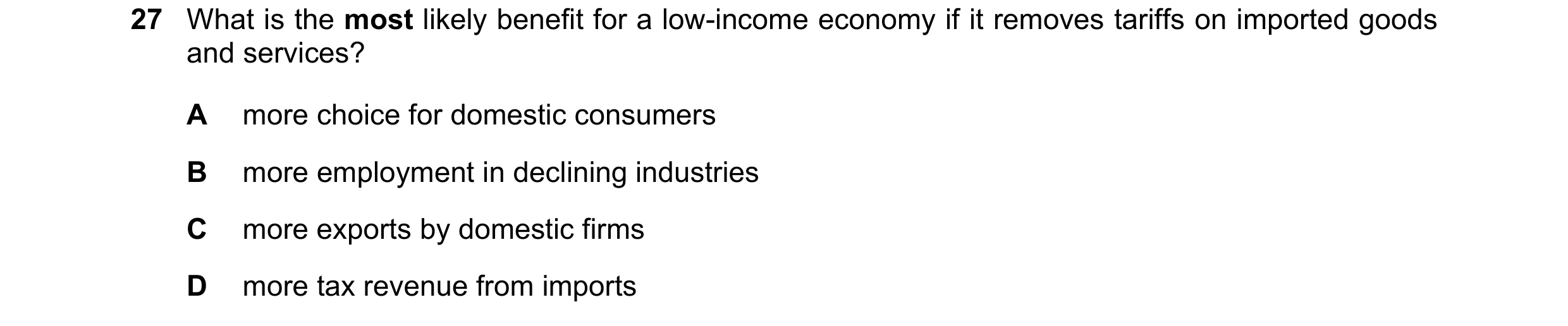 Question 135: What is the most likely benefit for a low-income economy if it removes tariffs on imported goods and services? A more choice for domestic c…