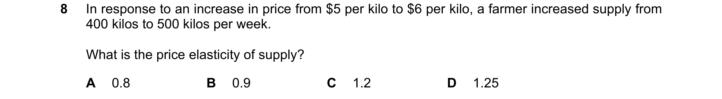 Question 23: In response to an increase in price from $5 per kilo to $6 per kilo, a farmer increased supply from 400 kilos to 500 kilos per week. What i…