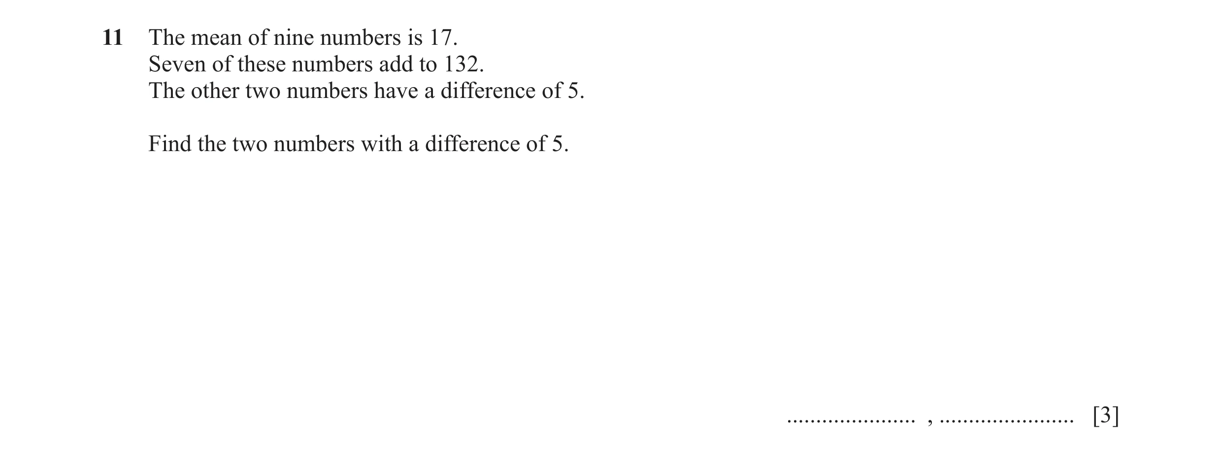 Question 45: The mean of nine numbers is 17. Seven of these numbers add to 132. The other two numbers have a difference of 5. Find the two numbers with …