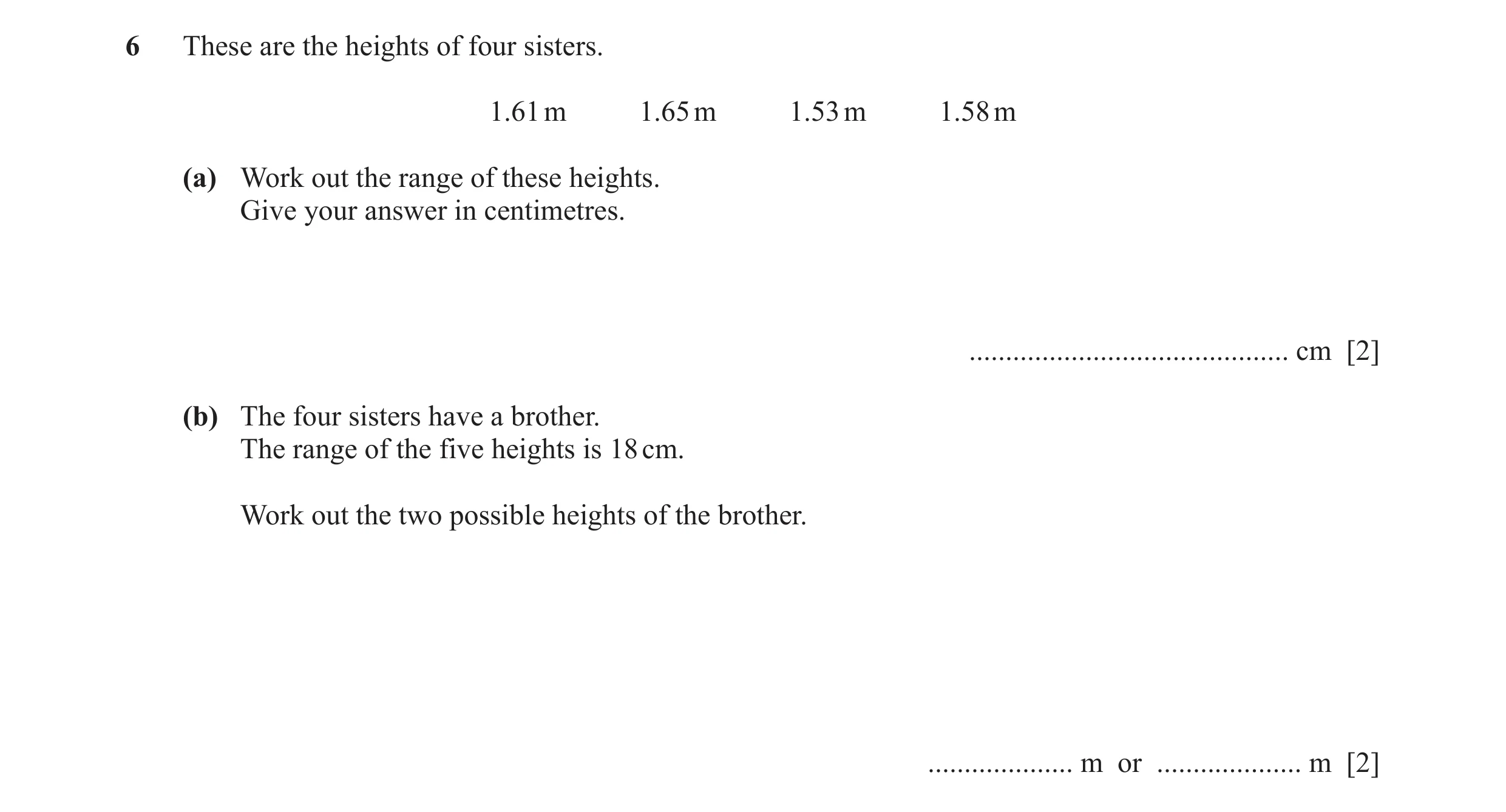 Question 44: These are the heights of four sisters. 1.61 m 1.65 m 1.53 m 1.58 m (a) Work out the range of these heights. Give your answer in centimetres…