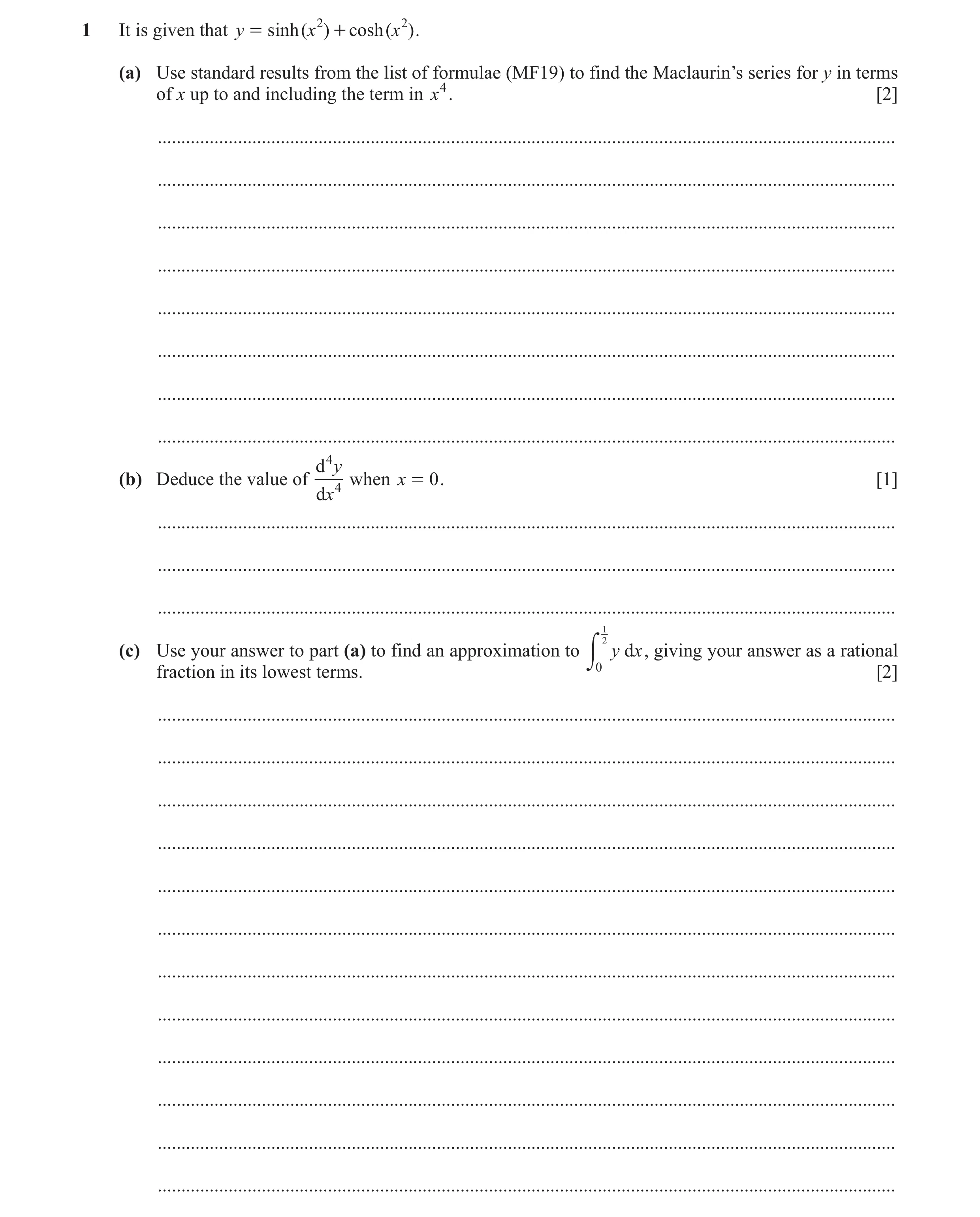 Question 11: It is given that y = sinh ( x 2 ) + cosh ( x 2 ) . (a) Use standard results from the list of formulae (MF19) to find the Maclaurin’s series…