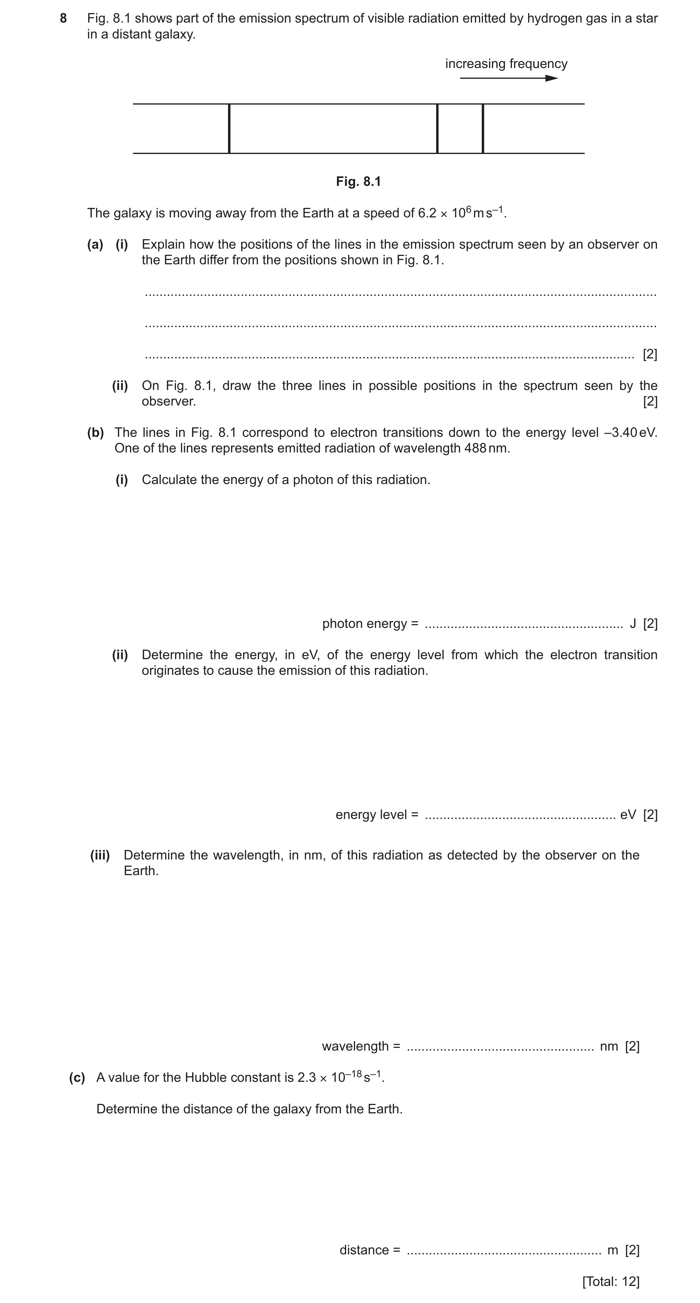 Question 8: Fig. 8.1 shows part of the emission spectrum of visible radiation emitted by hydrogen gas in a star in a distant galaxy. increasing frequen…