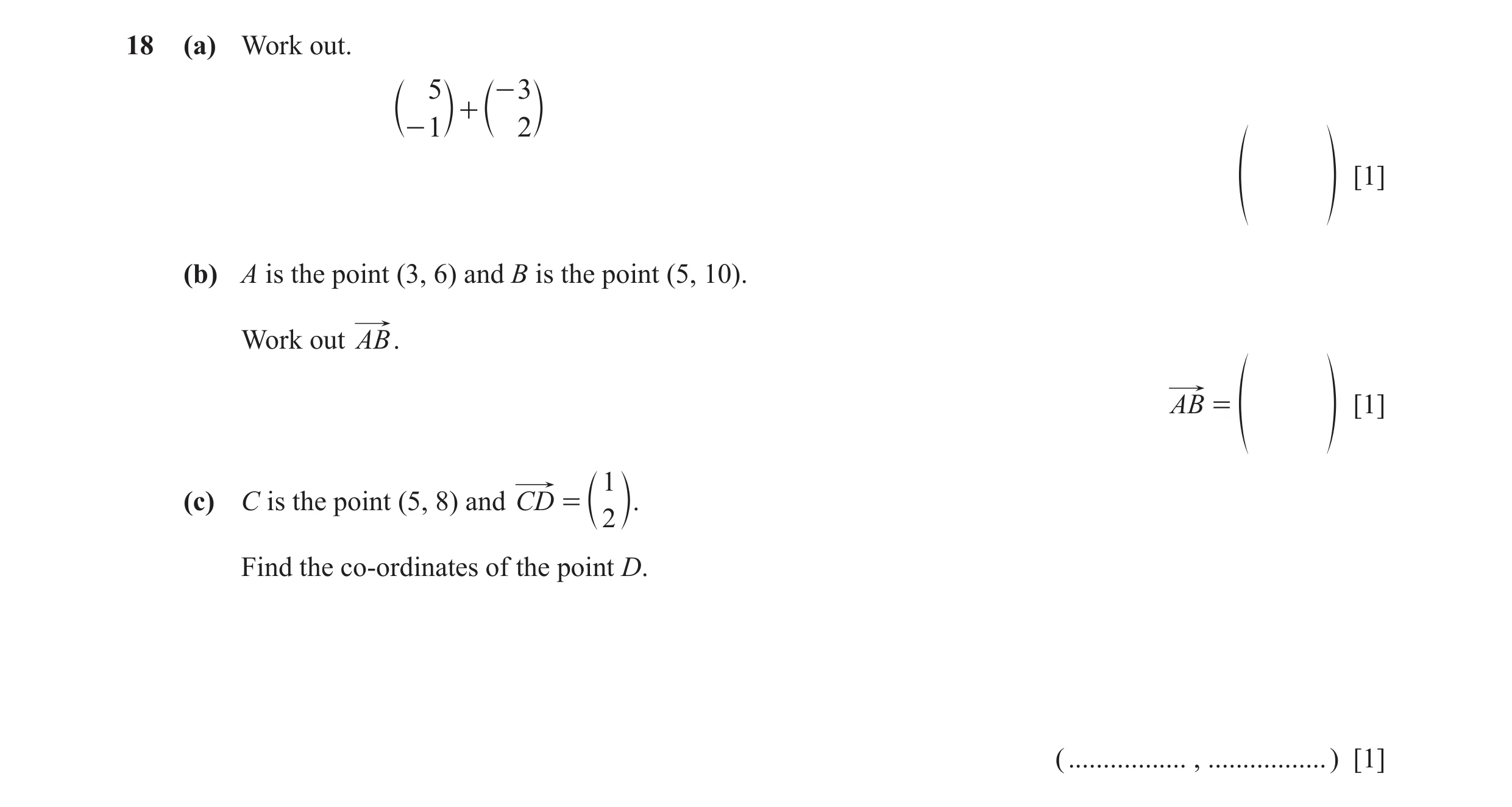 Question 40: (a) Work out. 5 - 3 + c - 1 m c 2 m [1] f p (b) A is the point (3, 6) and B is the point (5, 10). Work out AB. AB = [1] f p 1 (c) C is the …