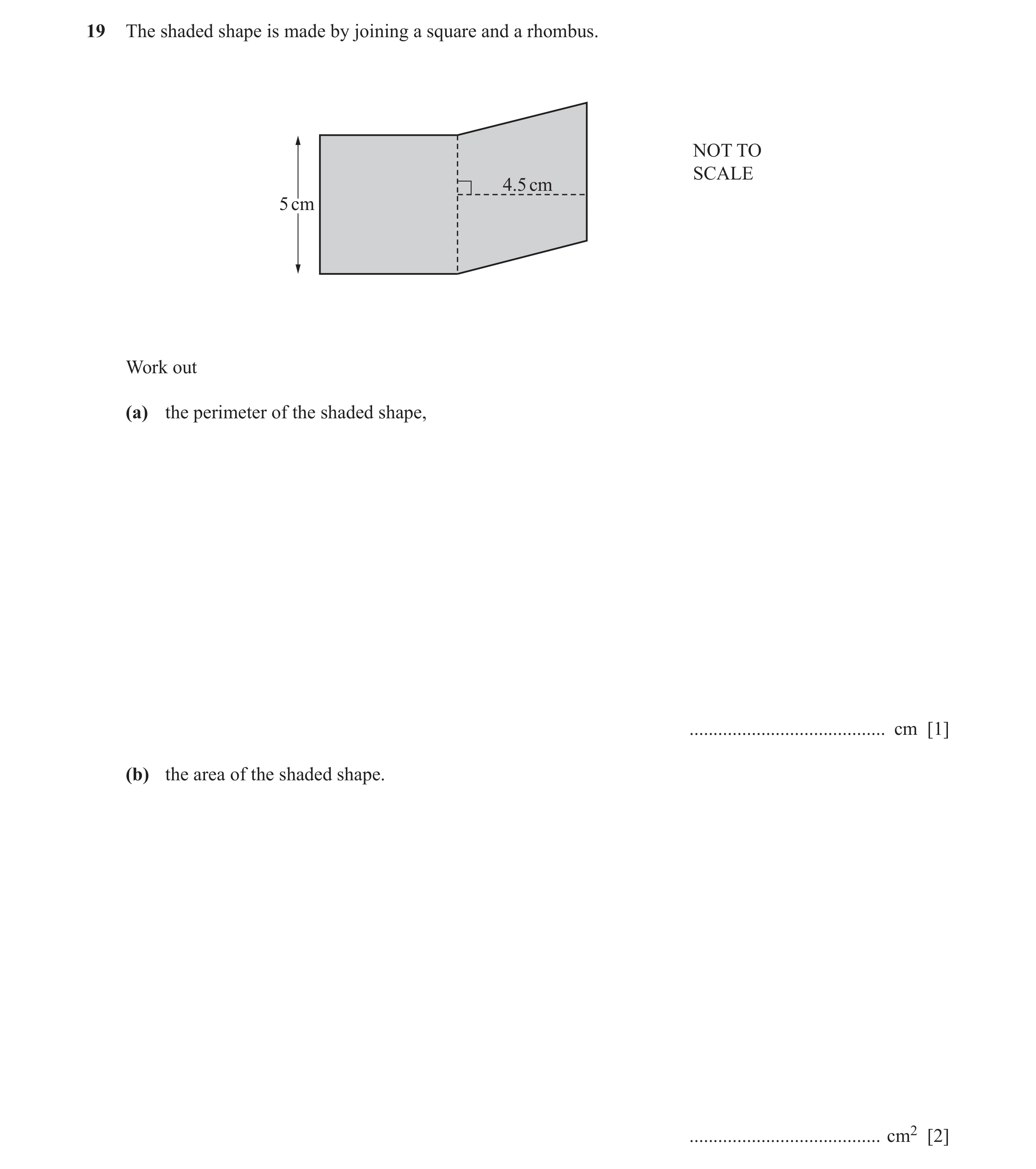 Question 32: The shaded shape is made by joining a square and a rhombus. NOT TO SCALE 4.5 cm 5 cm Work out (a) the perimeter of the shaded shape, ......…