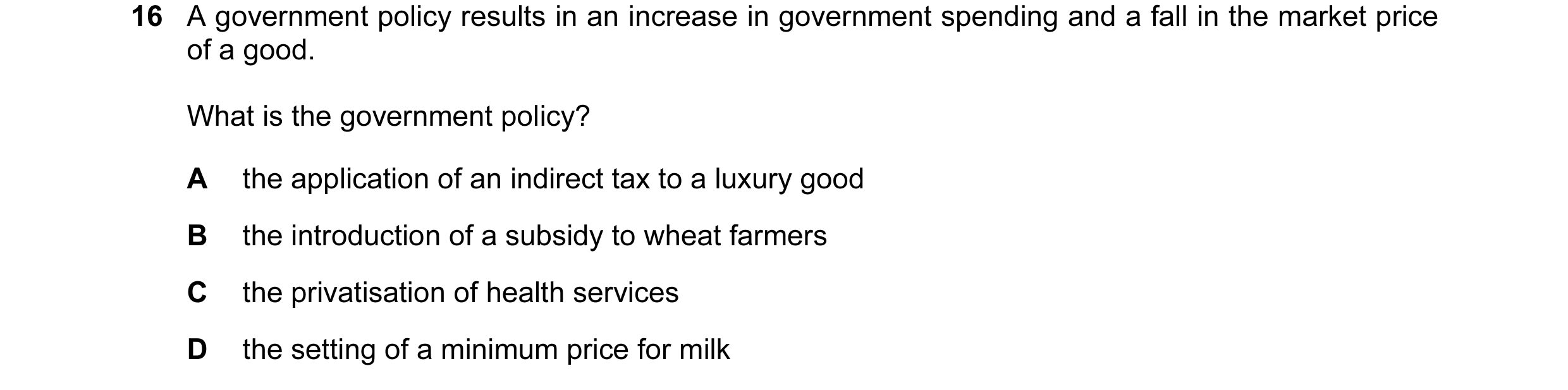 Question 37: A government policy results in an increase in government spending and a fall in the market price of a good. What is the government policy? …