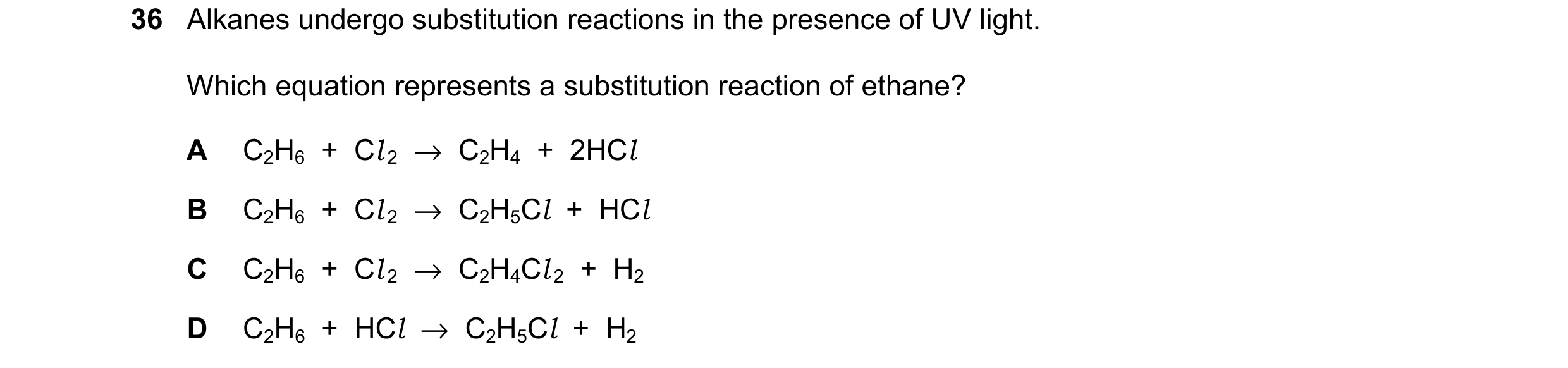 Question 15: Alkanes undergo substitution reactions in the presence of UV light. Which equation represents a substitution reaction of ethane? A C2H6 + …