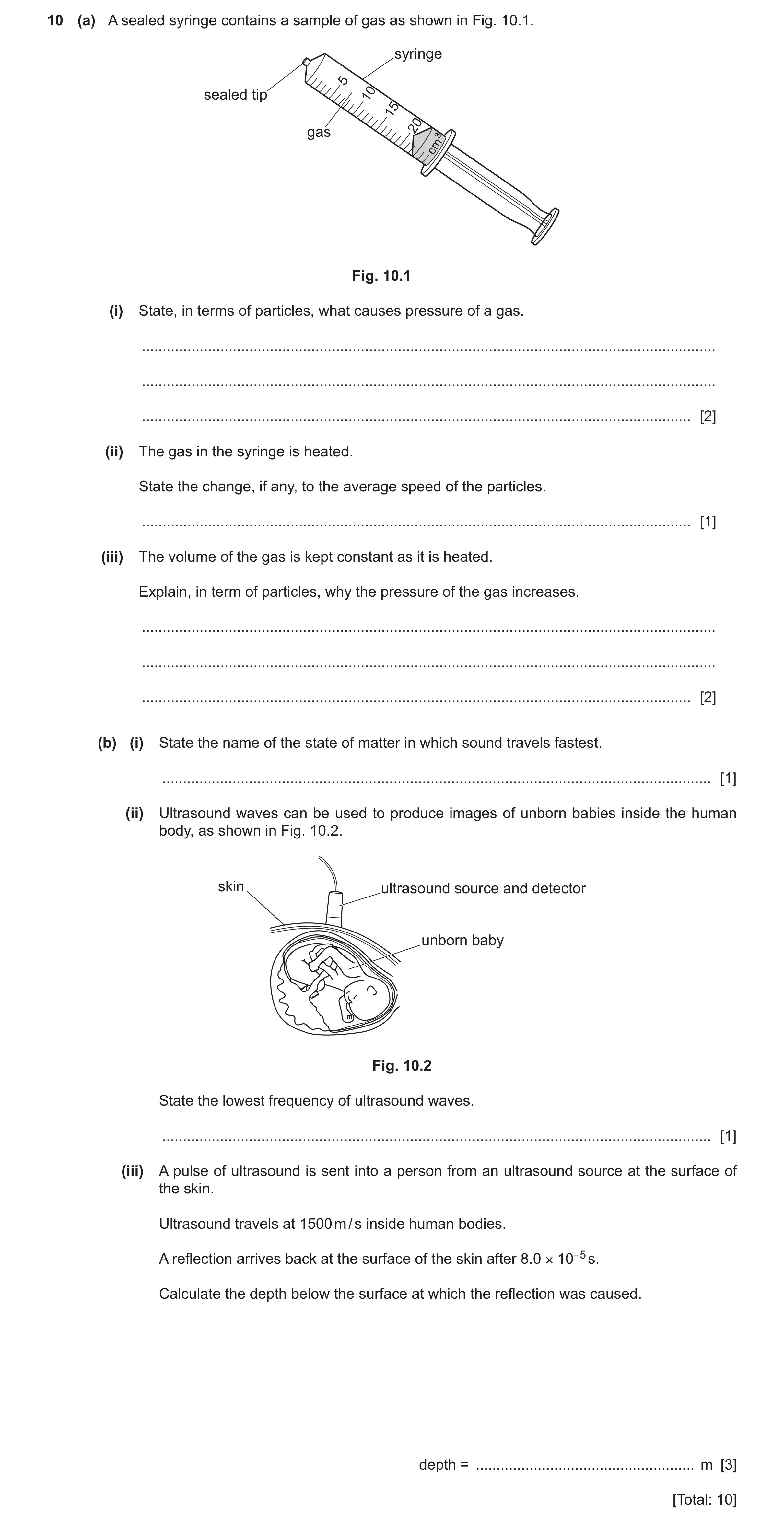 Question 40: (a) A sealed syringe contains a sample of gas as shown in Fig. 10.1. syringe 5 sealed tip 10 15 gas 20 cm3 Fig. 10.1 (i) State, in terms of…