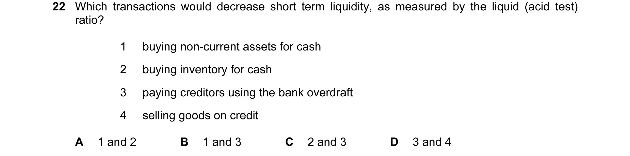 Question 128: Which transactions would decrease short term liquidity, as measured by the liquid (acid test) ratio? 1 buying non-current assets for cash 2…