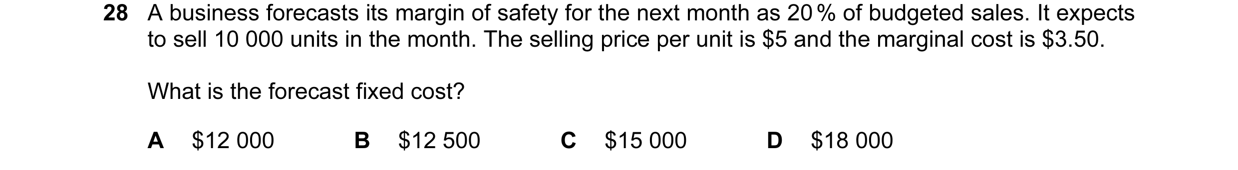 Question 128: A business forecasts its margin of safety for the next month as 20 % of budgeted sales. It expects to sell 10 000 units in the month. The s…