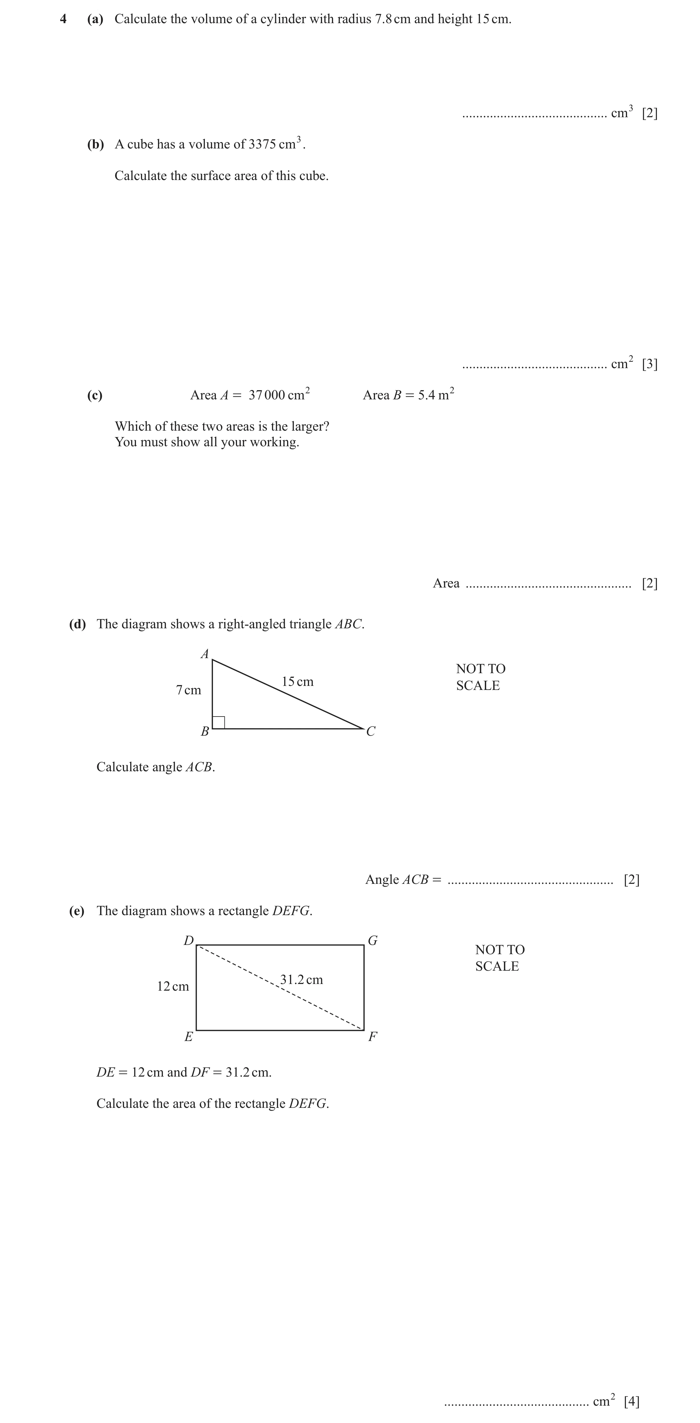 Question 34: (a) Calculate the volume of a cylinder with radius 7.8 cm and height 15 cm. .......................................... cm3 [2] (b) A cube h…