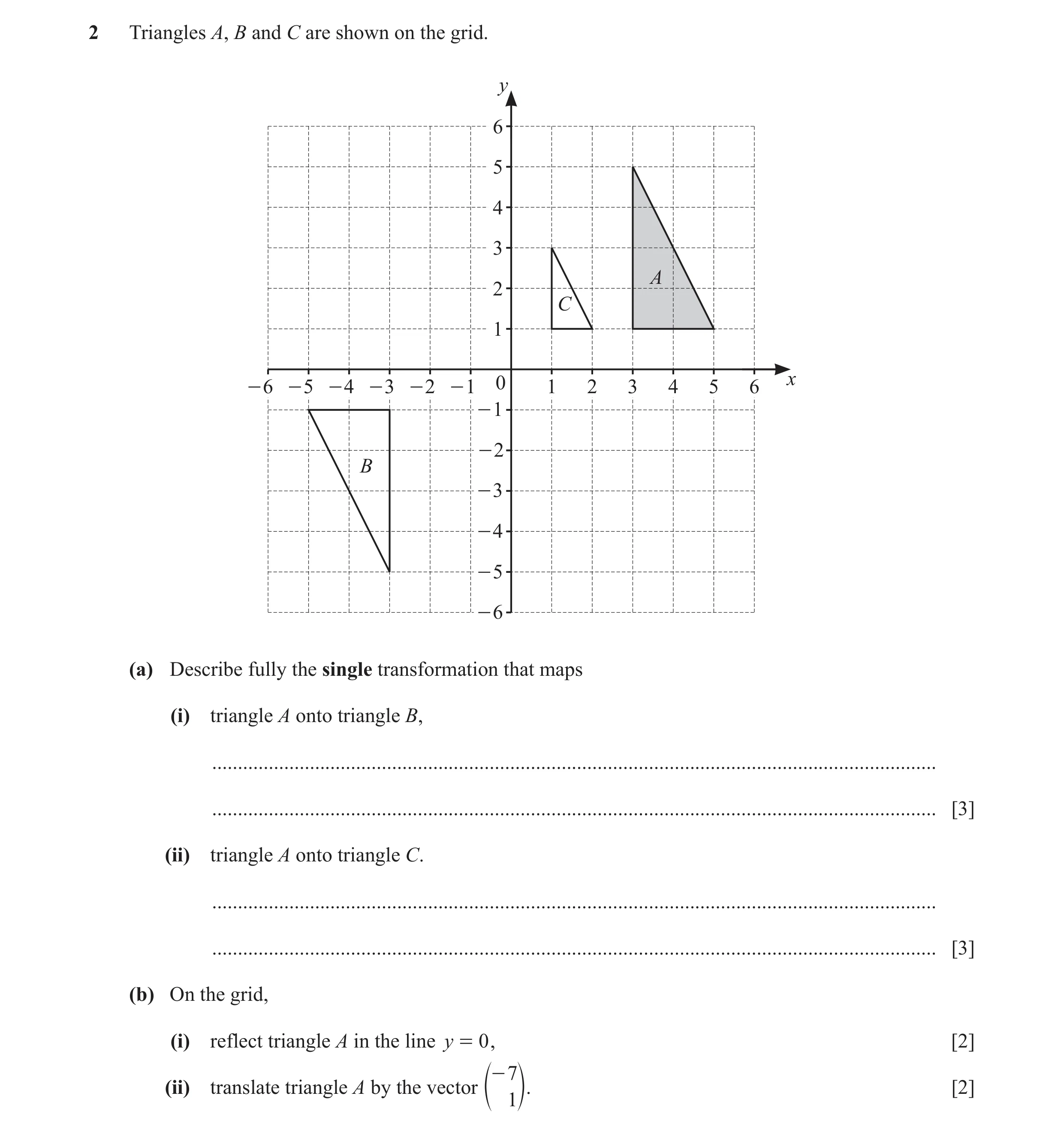 Question 74: Triangles A, B and C are shown on the grid. y 6 5 4 3 A 2 C 1 - 6 - 5 - 4 - 3 - 2 - 1 0 1 2 3 4 5 6 x - 1 - 2 B - 3 - 4 - 5 - 6 (a) Describ…