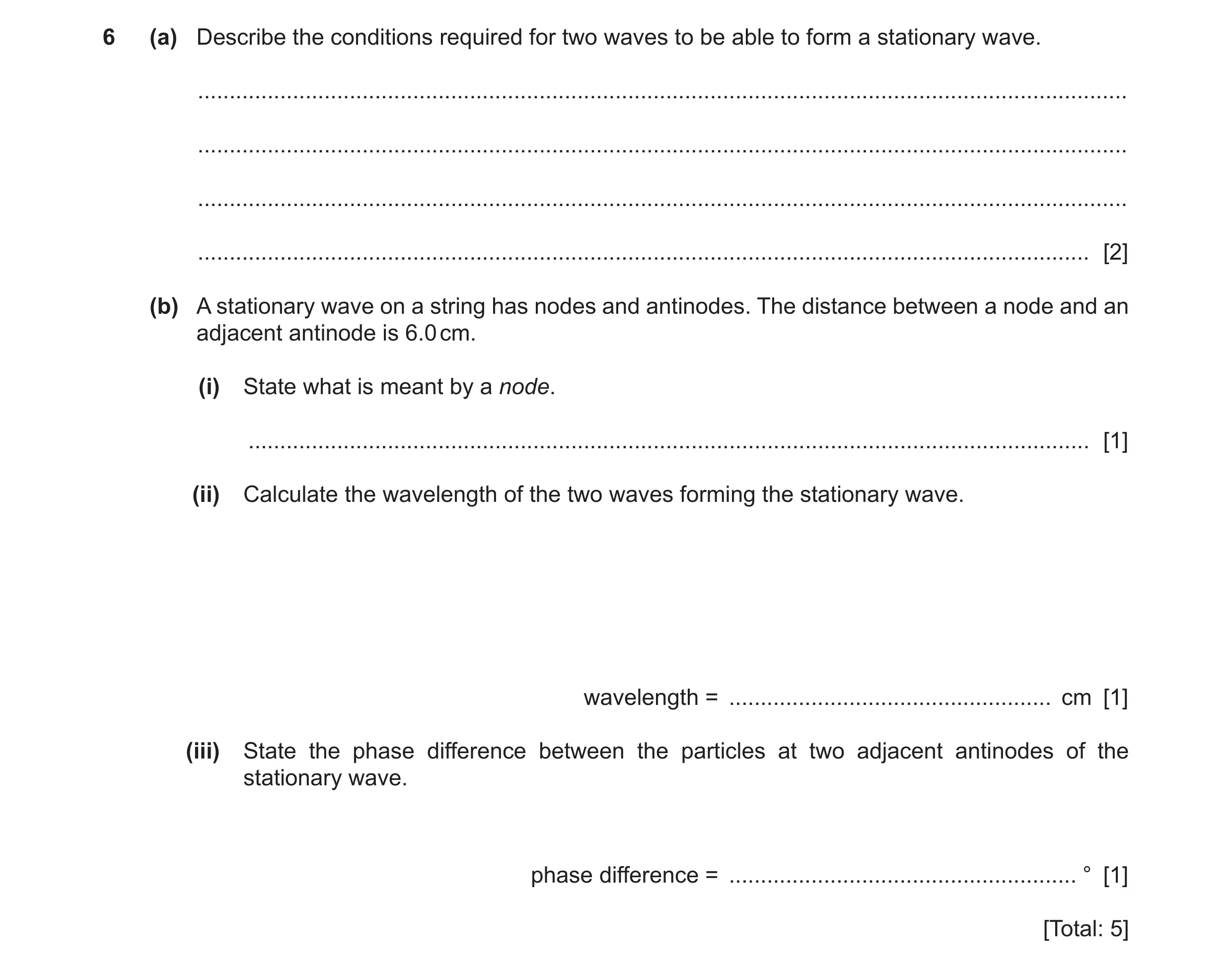 Question 8: (a) Describe the conditions required for two waves to be able to form a stationary wave. ..................................................…
