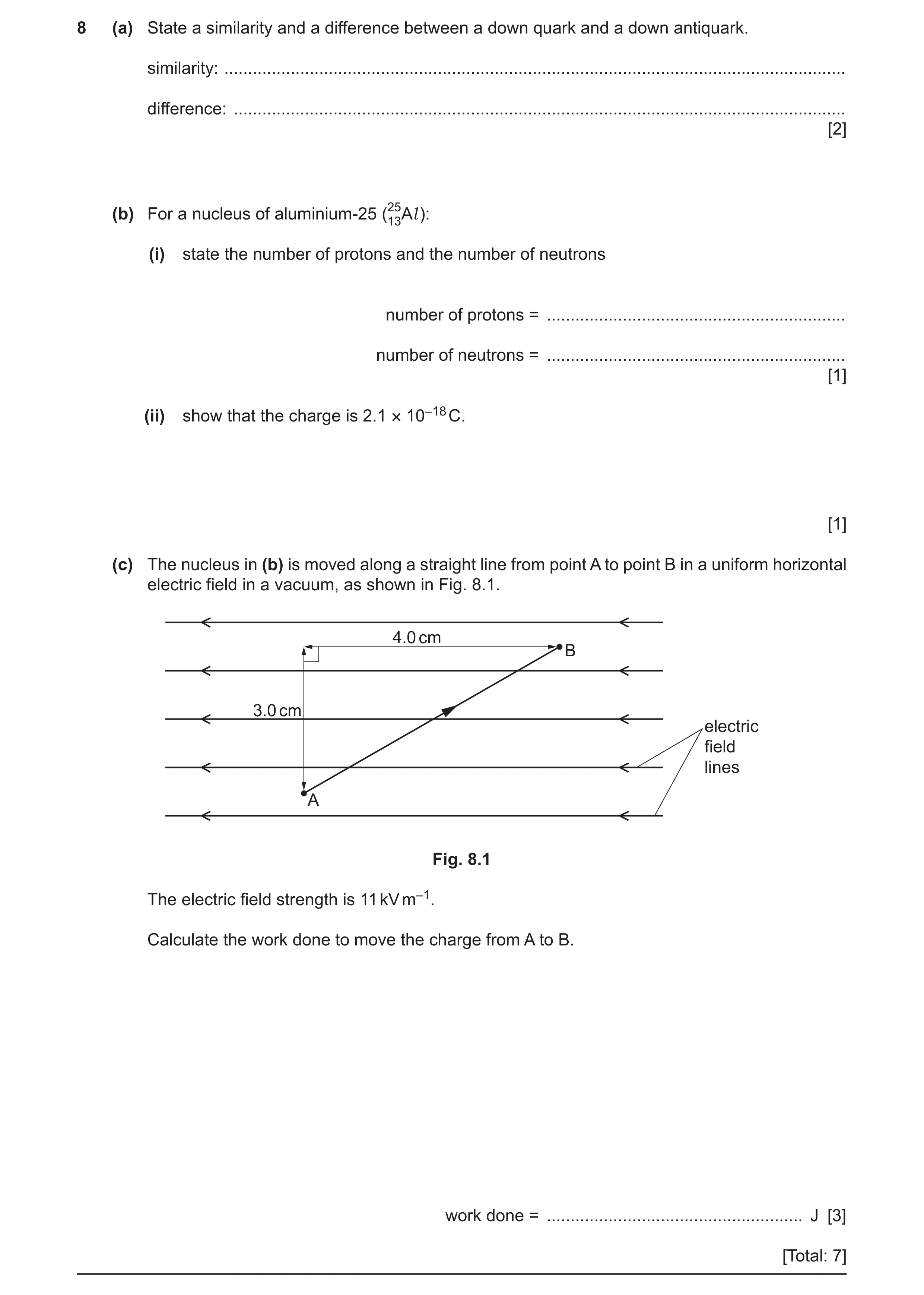 Question 15: (a) State a similarity and a difference between a down quark and a down antiquark. similarity: ............................................…