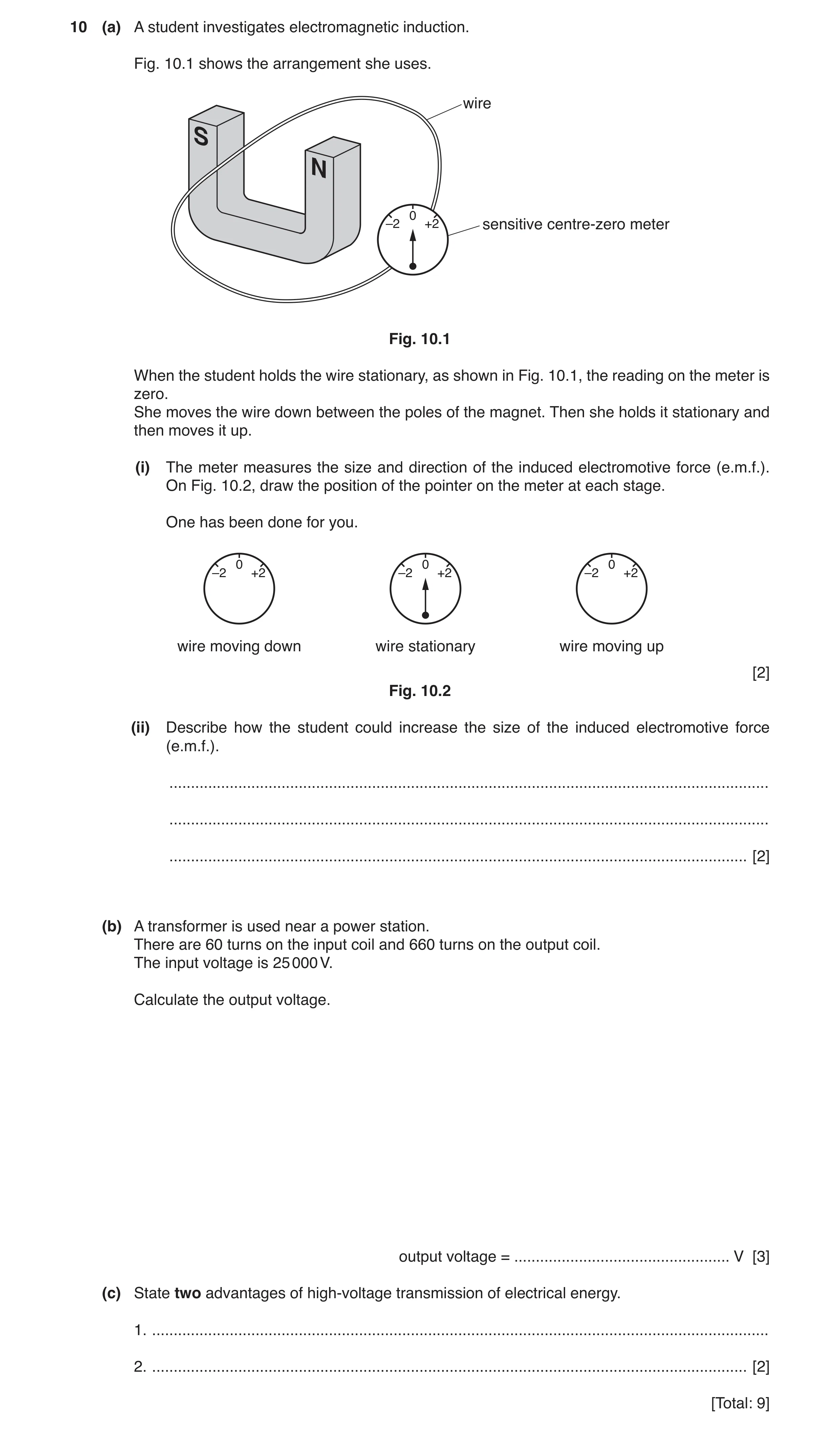 Question 6: (a) A student investigates electromagnetic induction. Fig. 10.1 shows the arrangement she uses. wire S N 0 –2 +2 sensitive centre-zero mete…