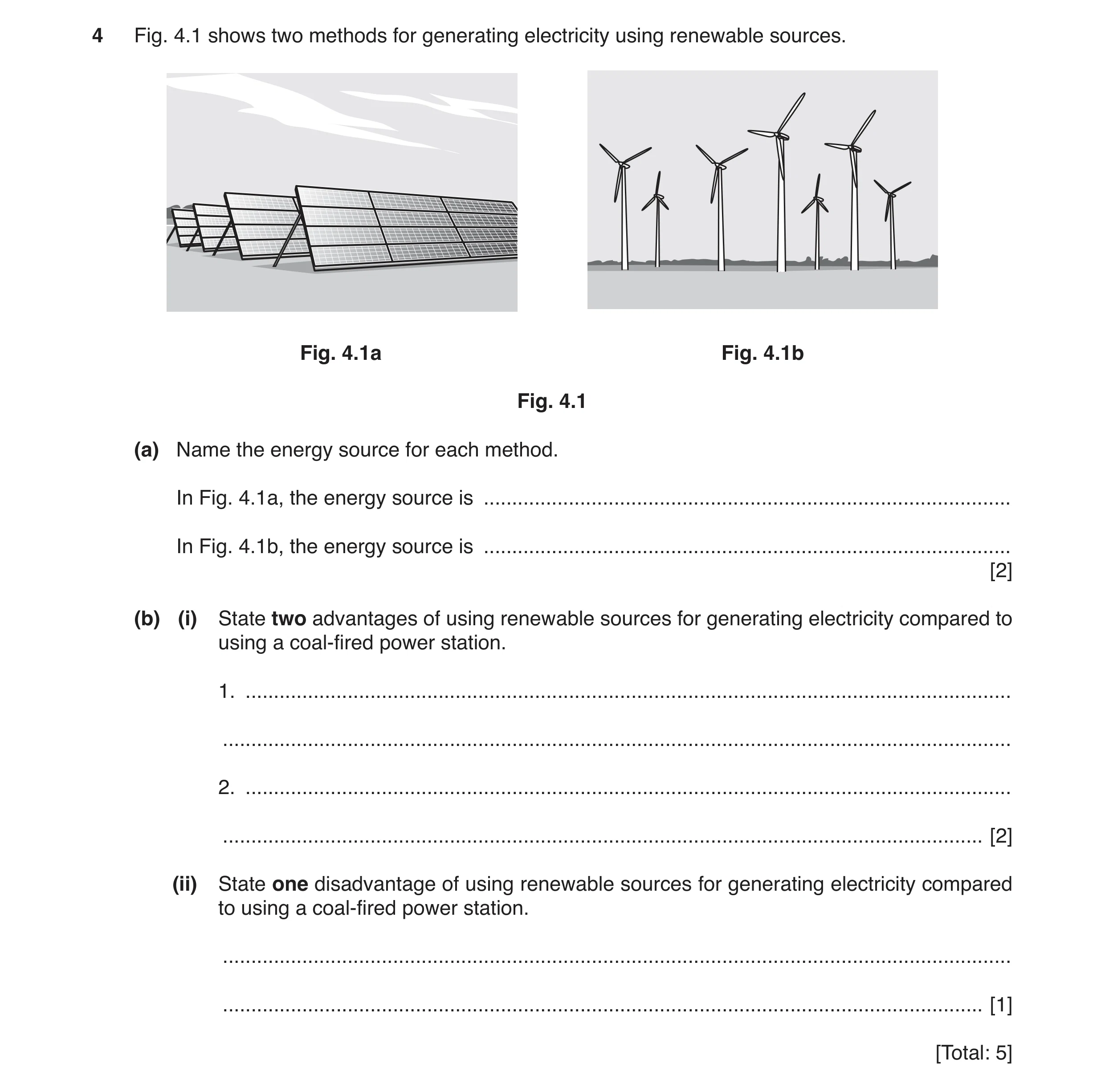 Question 72: Fig. 4.1 shows two methods for generating electricity using renewable sources. Fig. 4.1a Fig. 4.1b Fig. 4.1 (a) Name the energy source for …