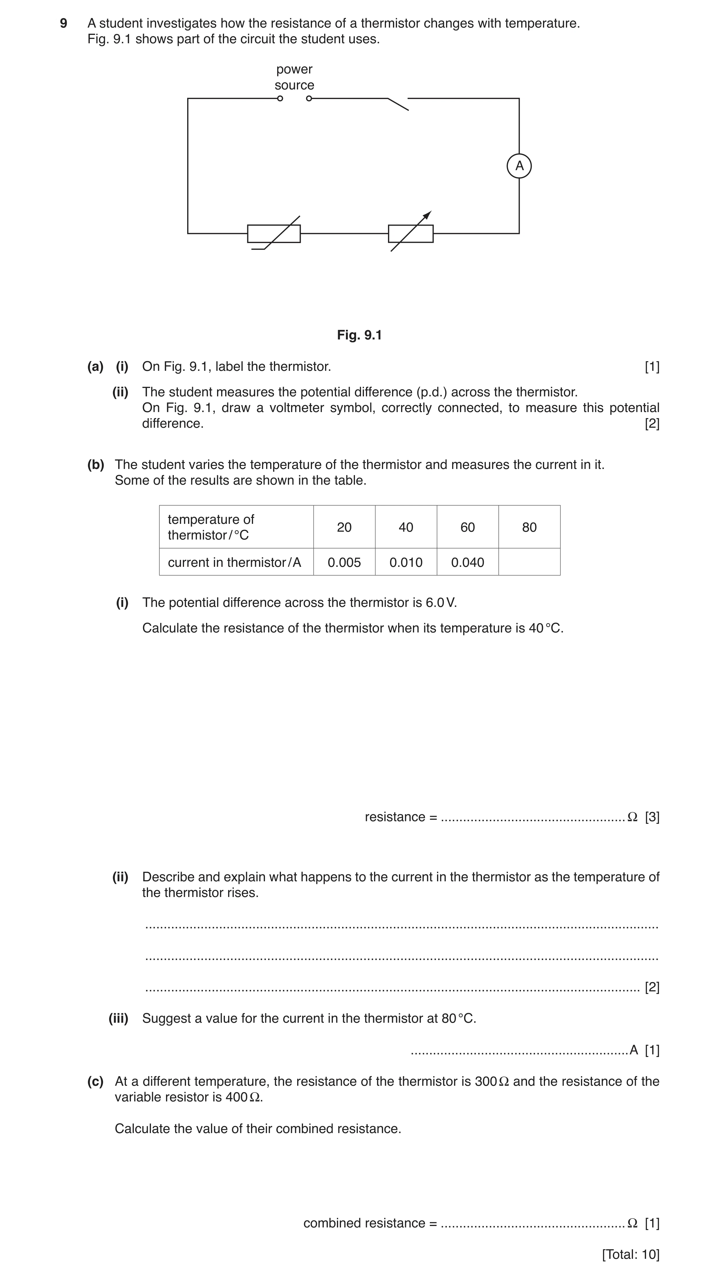 Question 4: A student investigates how the resistance of a thermistor changes with temperature. Fig. 9.1 shows part of the circuit the student uses. po…