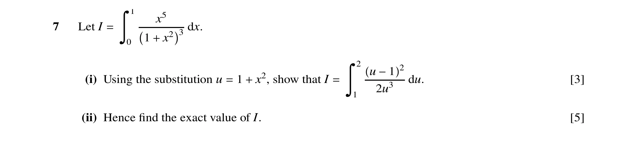 Question 14: x5 7 Let I dx. 3 = Ô0 1 x2 + 2 u 2 (i) Using the substitution u 1 x2, show that I du. [3] −1 2u3 = + = Ô1 (ii) Hence ﬁnd the exact value of…