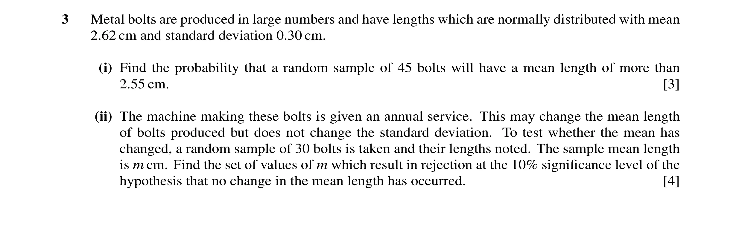 Question 6: Metal bolts are produced in large numbers and have lengths which are normally distributed with mean 2.62 cm and standard deviation 0.30 cm.…
