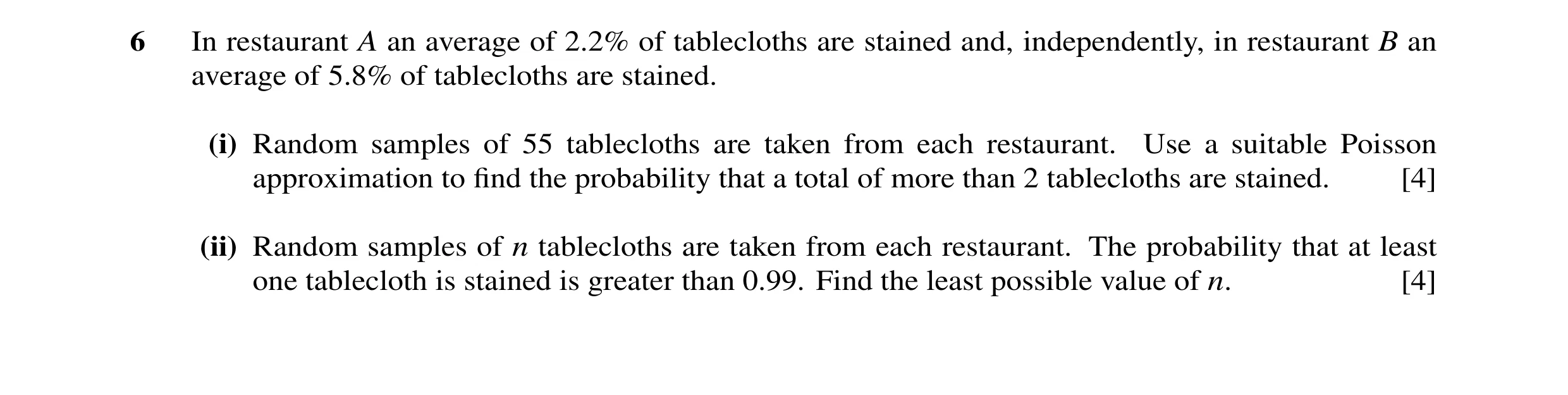 Question 7: In restaurant A an average of 2.2% of tablecloths are stained and, independently, in restaurant B an average of 5.8% of tablecloths are sta…