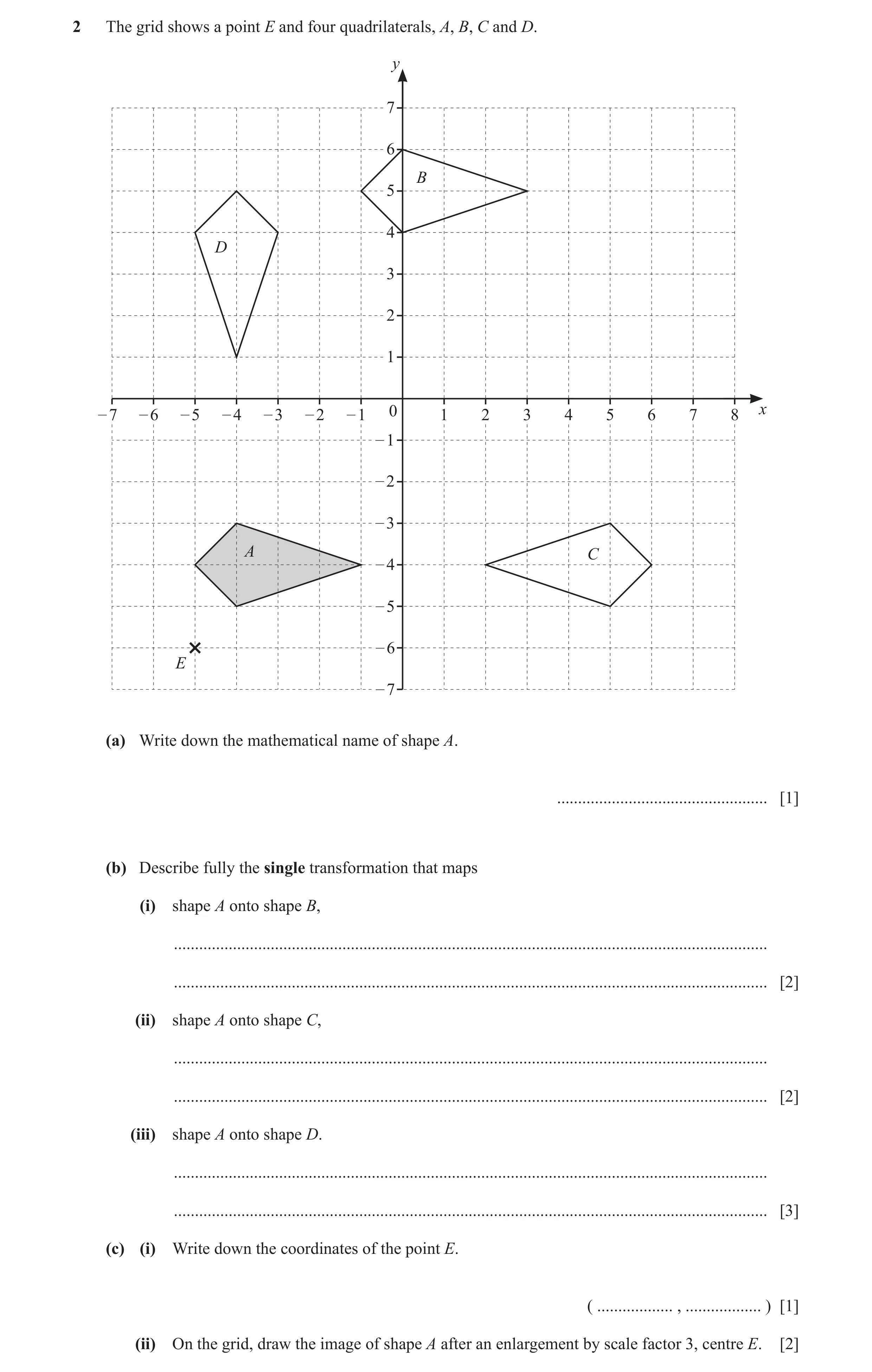 Question 60: The grid shows a point E and four quadrilaterals, A, B, C and D. y 7 6 B 5 4 D 3 2 1 – 7 – 6 – 5 – 4 – 3 – 2 – 1 0 1 2 3 4 5 6 7 8 x – 1 – …