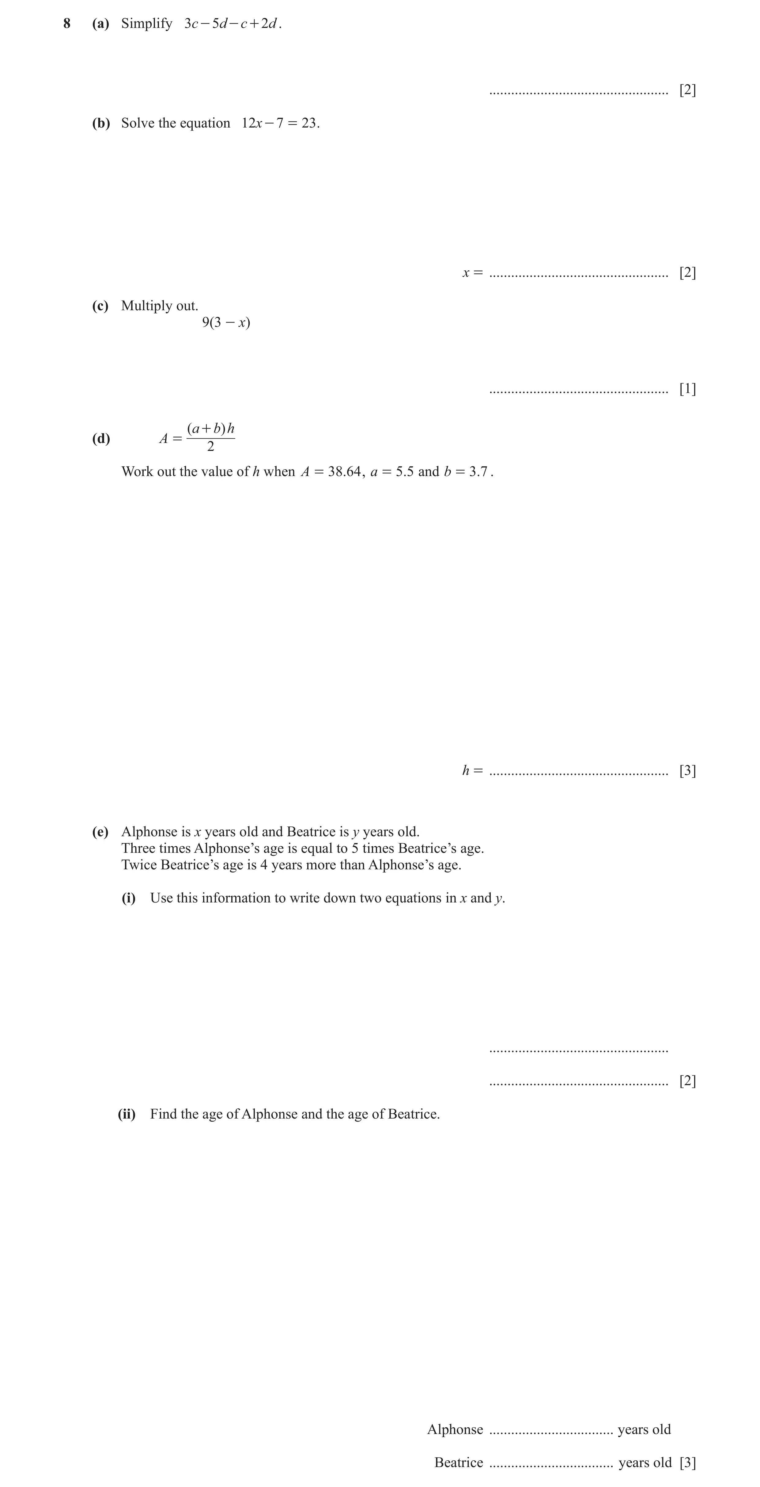 Question 39: (a) Simplify 3c - 5d - c + 2d . ................................................. [2] (b) Solve the equation 12x - 7 = 23 . x = ...........…