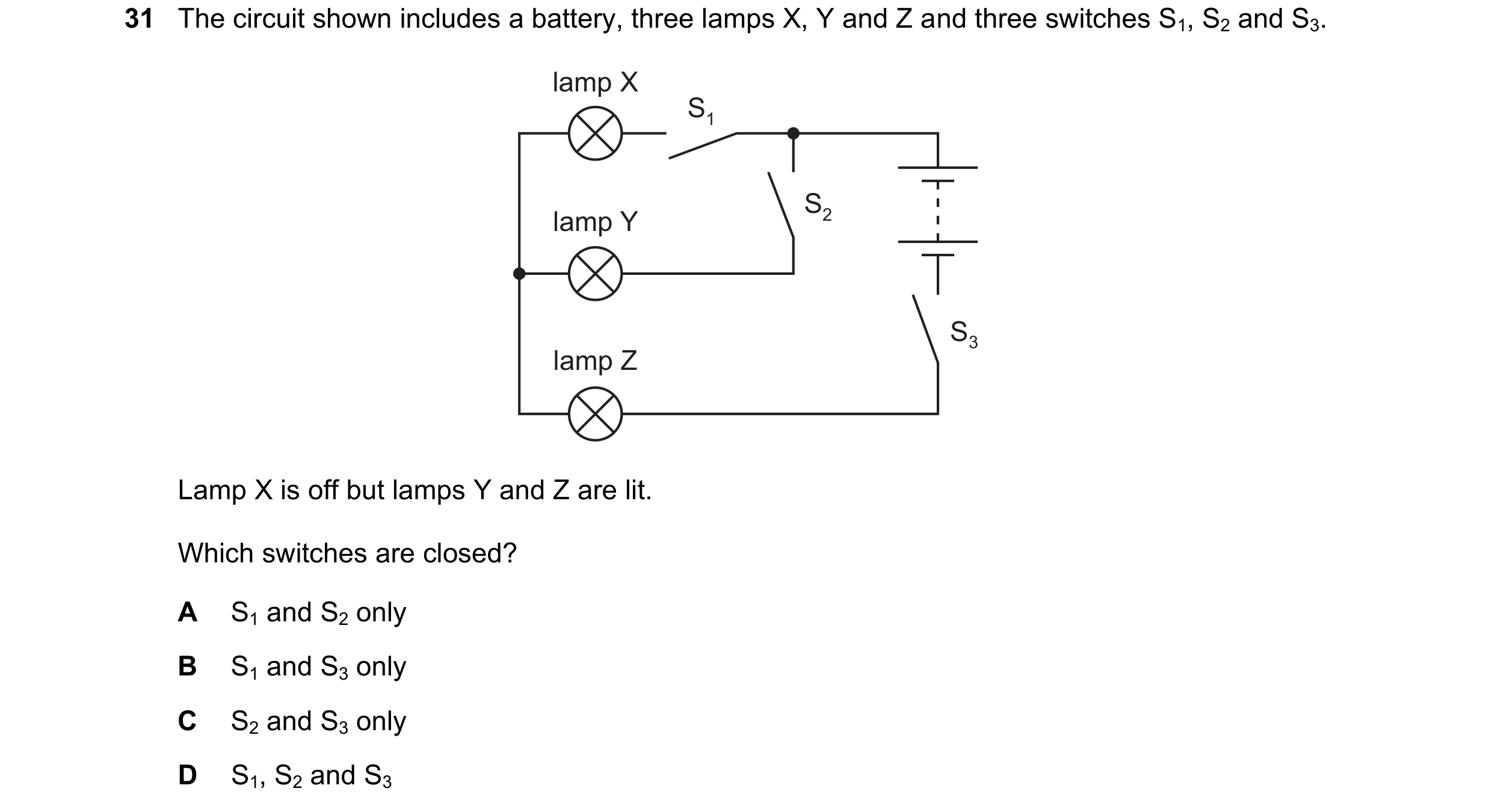Question 331: The circuit shown includes a battery, three lamps X, Y and Z and three switches S1, S2 and S3. lamp X S1 S2 lamp Y S3 lamp Z Lamp X is off …
