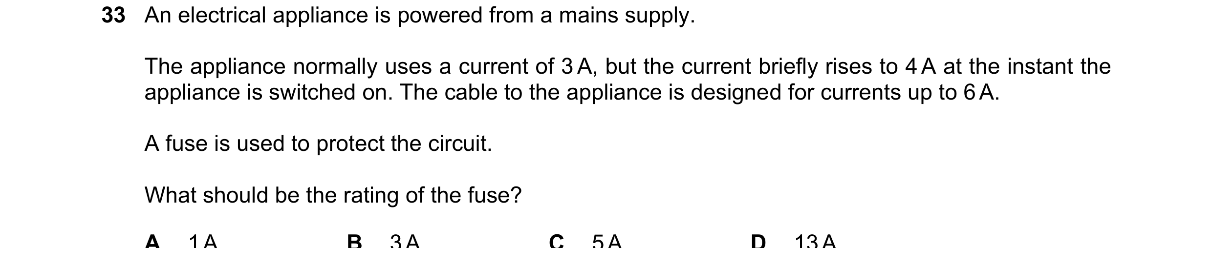 Question 91: An electrical appliance is powered from a mains supply. The appliance normally uses a current of 3 A, but the current briefly rises to 4 A …