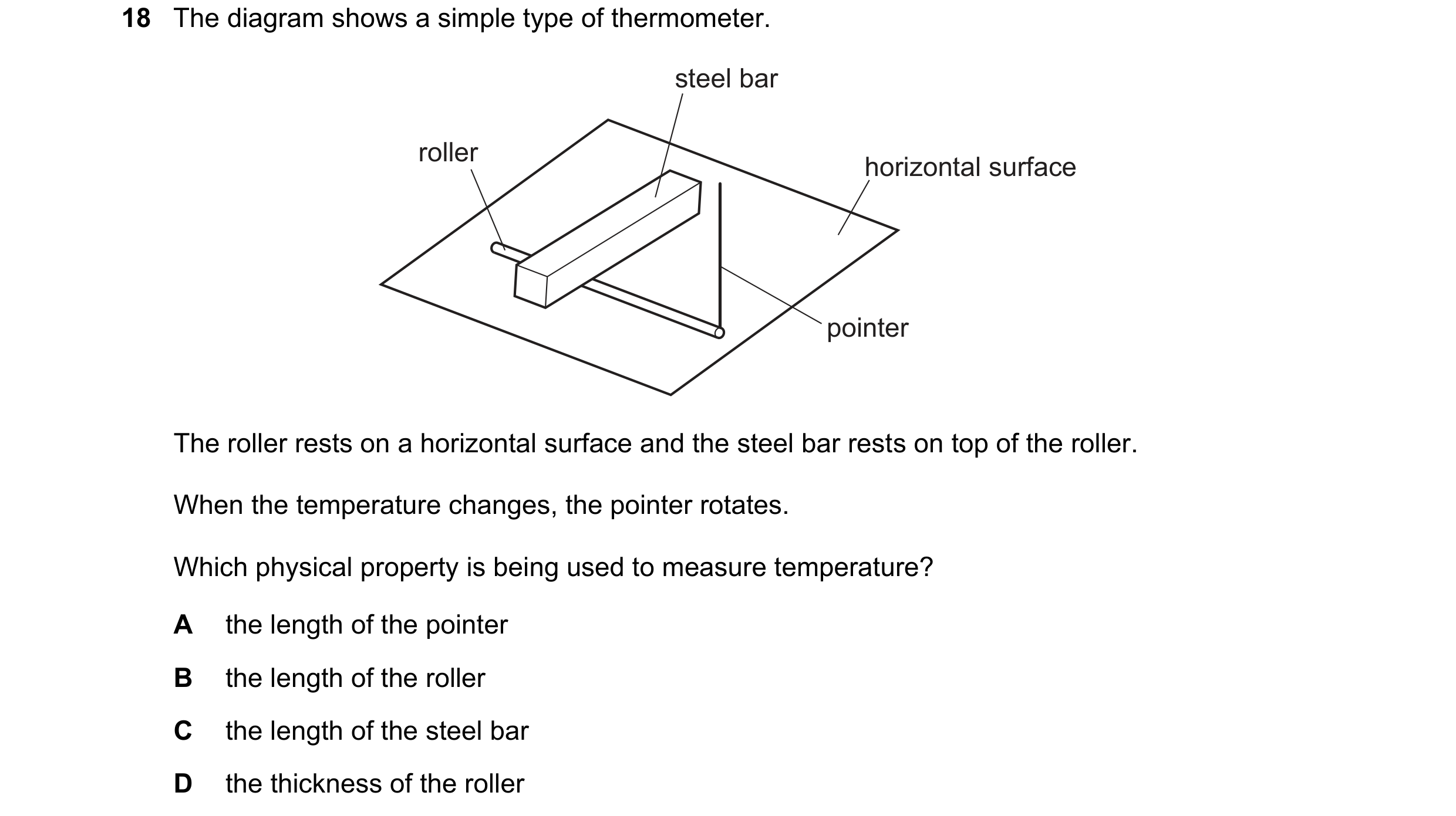 Question 209: The diagram shows a simple type of thermometer. steel bar roller horizontal surface pointer The roller rests on a horizontal surface and th…