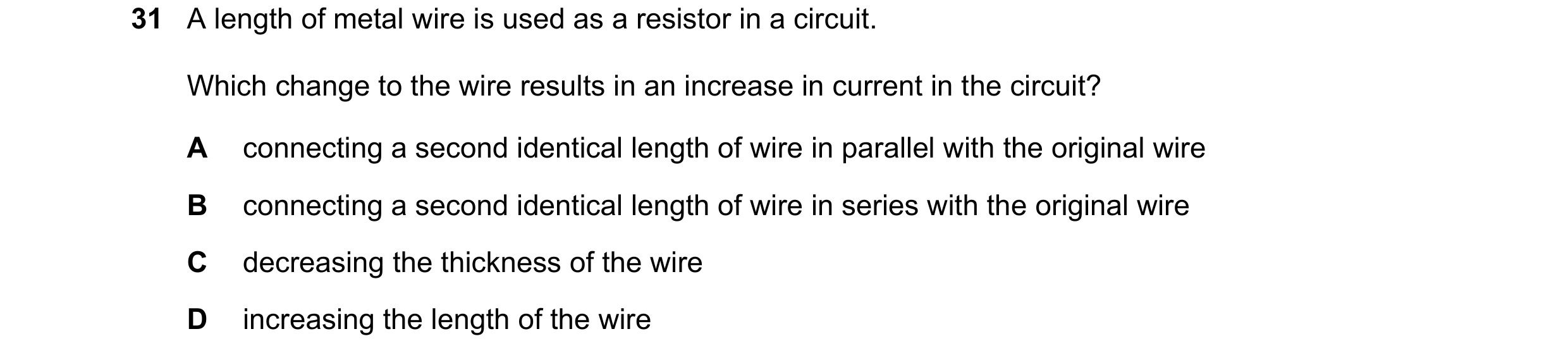 Question 288: A length of metal wire is used as a resistor in a circuit. Which change to the wire results in an increase in current in the circuit? A con…
