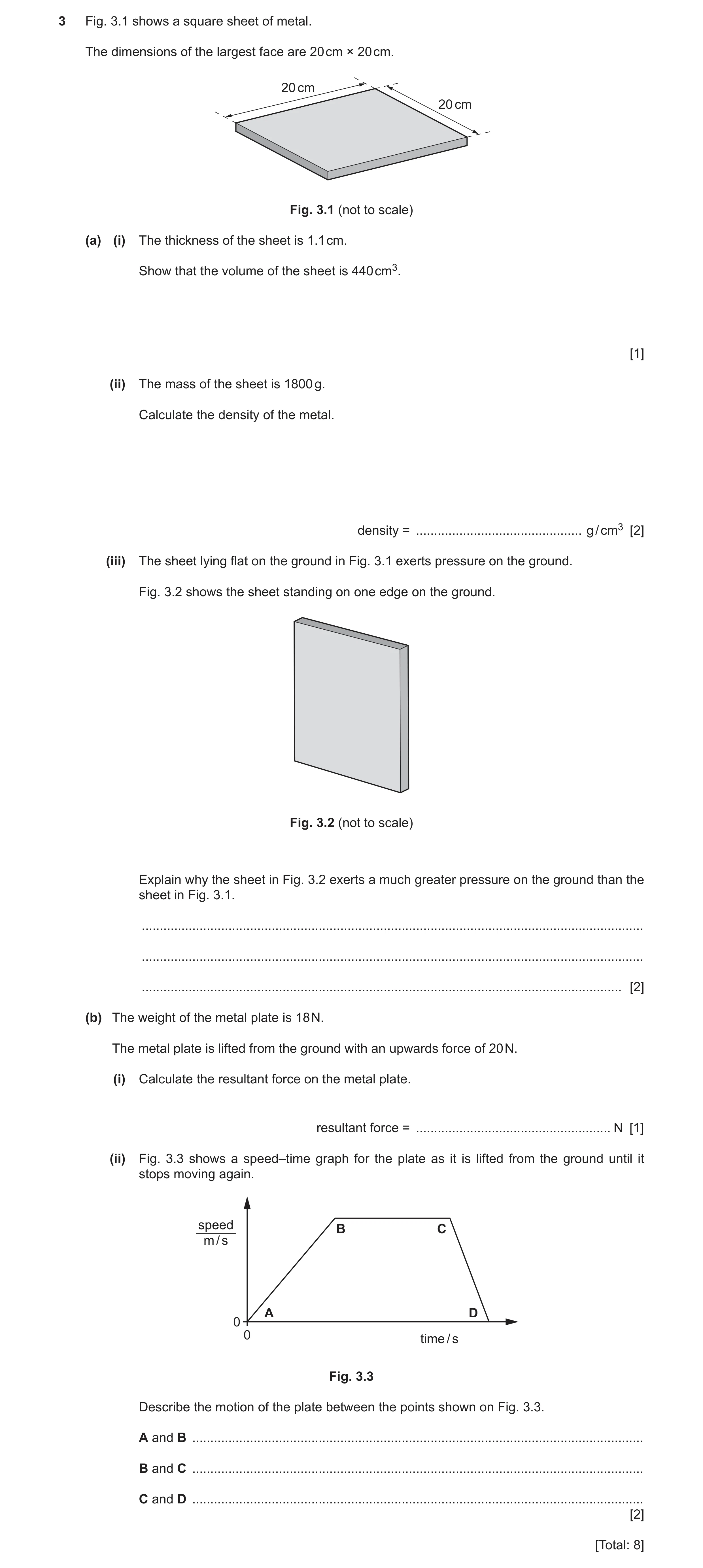 Question 21: Fig. 3.1 shows a square sheet of metal. The dimensions of the largest face are 20 cm × 20 cm. 20 cm 20 cm Fig. 3.1 (not to scale) (a) (i) T…
