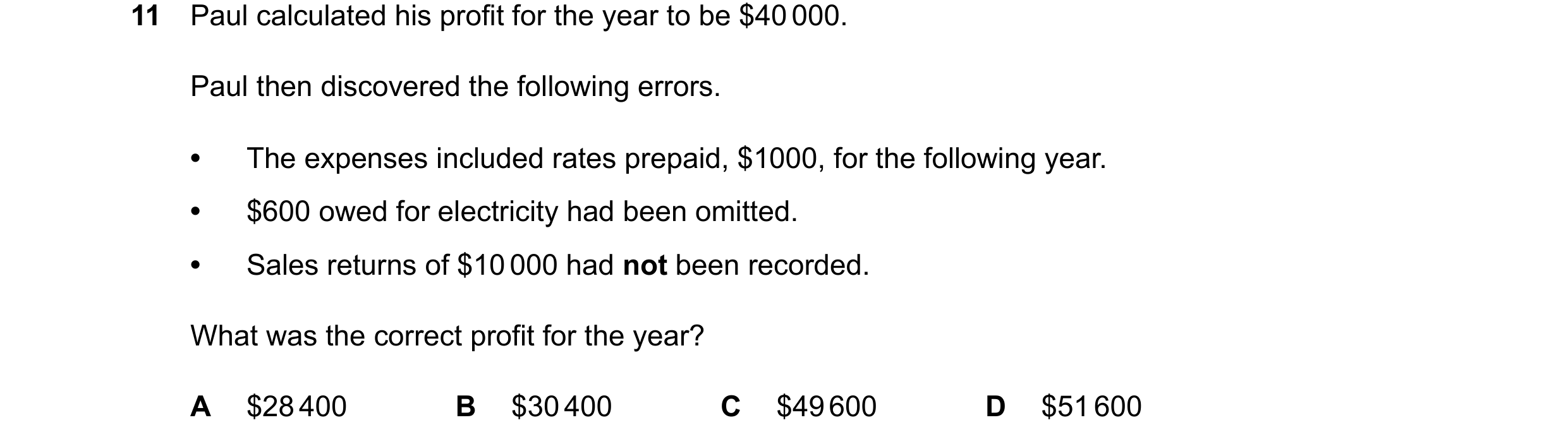 Question 60: Paul calculated his profit for the year to be $40000. Paul then discovered the following errors. • The expenses included rates prepaid, $10…