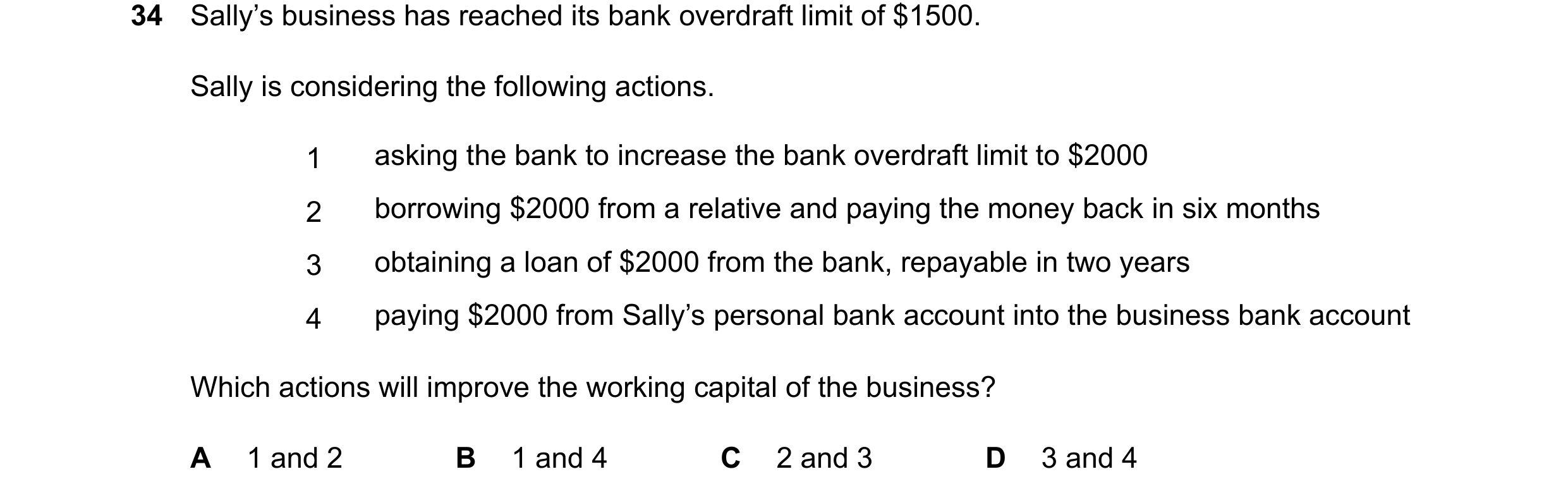 Question 113: Sally’s business has reached its bank overdraft limit of $1500. Sally is considering the following actions. 1 asking the bank to increase t…