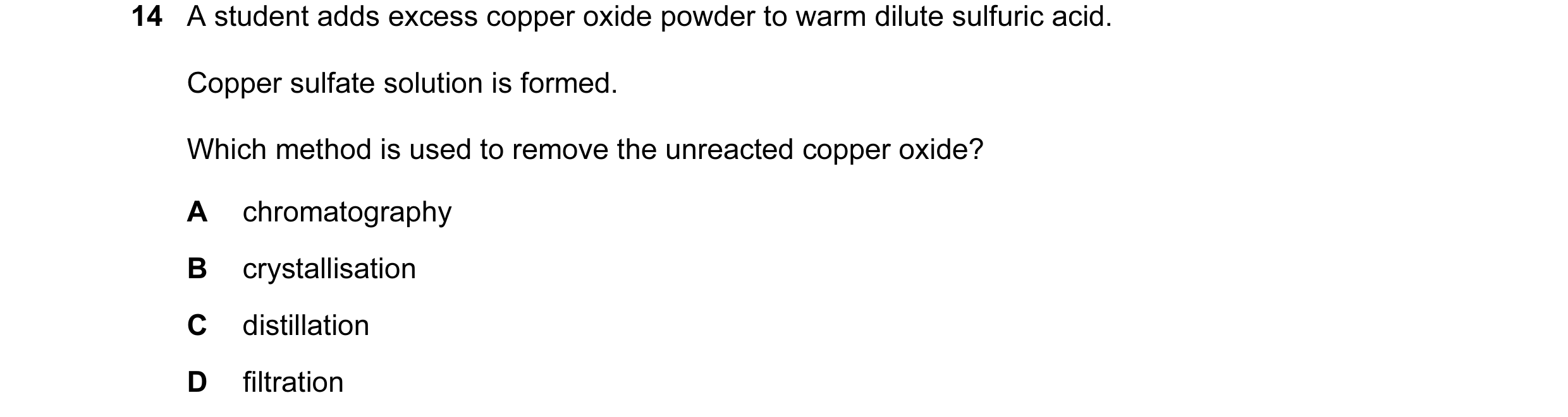 Question 18: A student adds excess copper oxide powder to warm dilute sulfuric acid. Copper sulfate solution is formed. Which method is used to remove t…