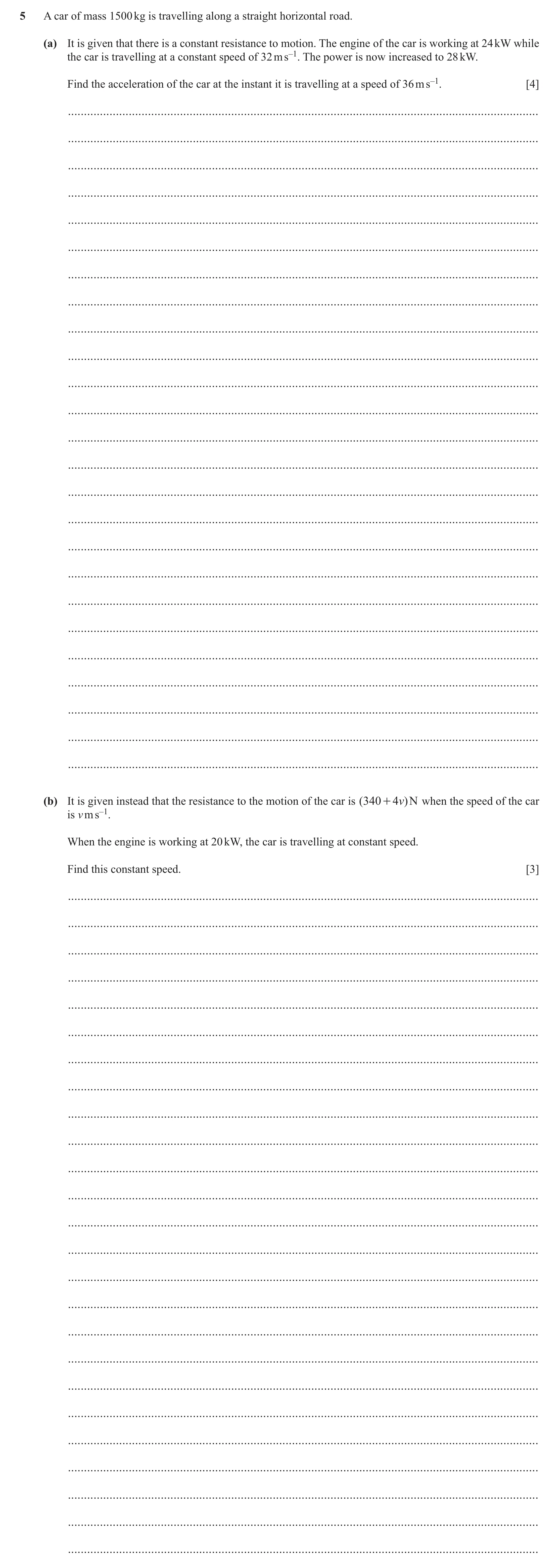 Question 360: A car of mass 1500 kg is travelling along a straight horizontal road. (a) It is given that there is a constant resistance to motion. The en…
