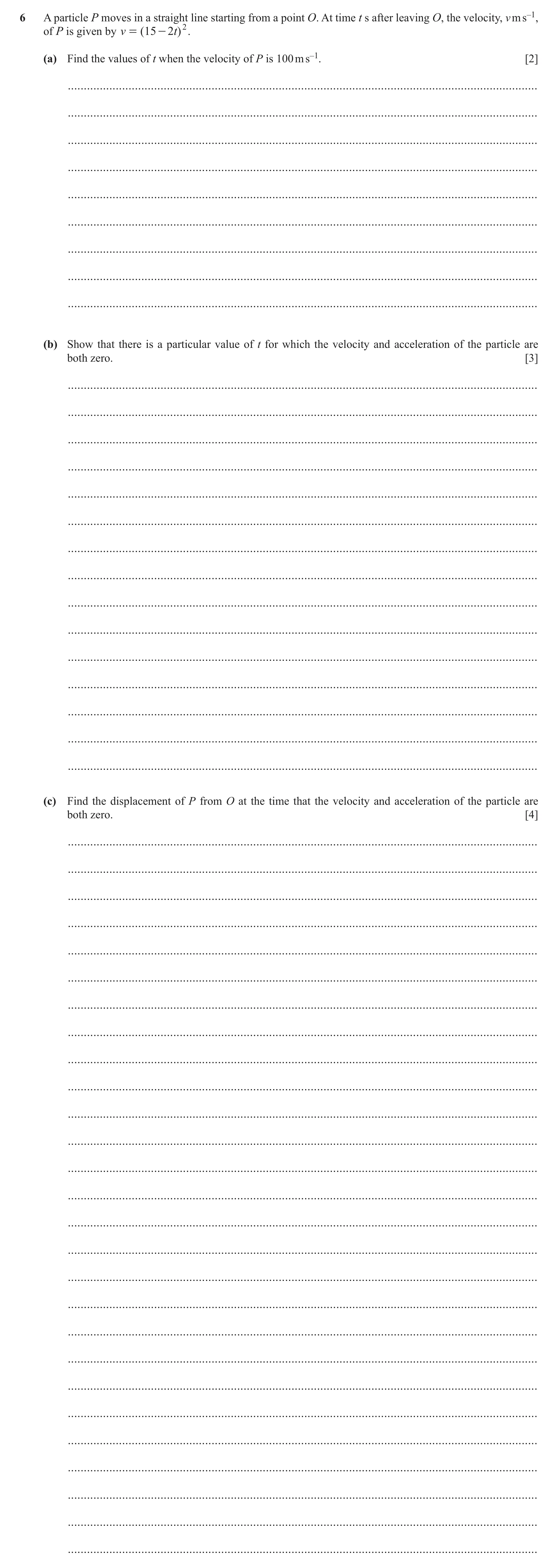 Question 361: A particle P moves in a straight line starting from a point O. At time t s after leaving O, the velocity, v m s–1, of P is given by v = ( 1…