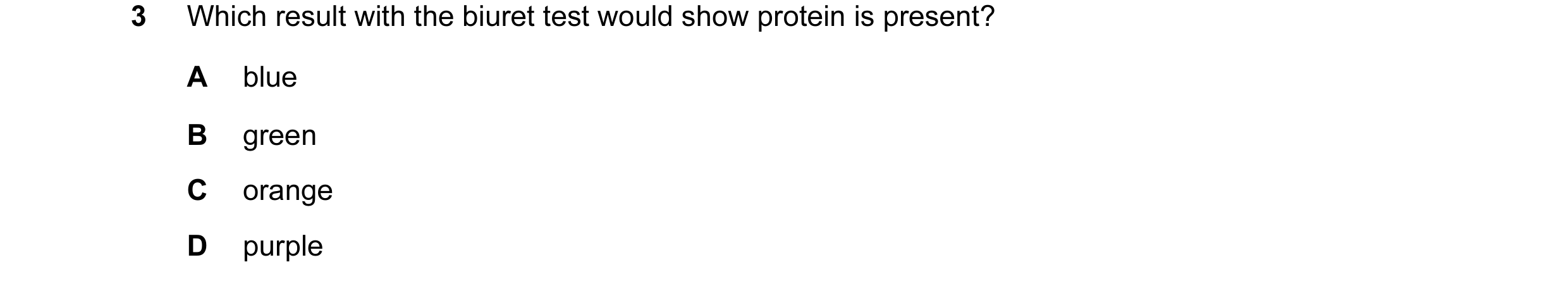 Question 28: Which result with the biuret test would show protein is present? A blue B green C orange D purple