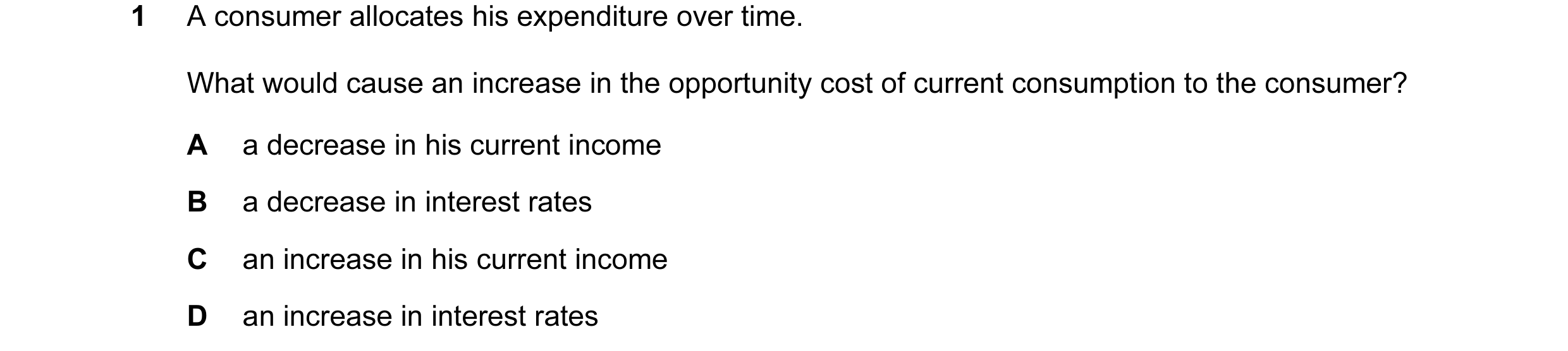 Question 2: A consumer allocates his expenditure over time. What would cause an increase in the opportunity cost of current consumption to the consumer…