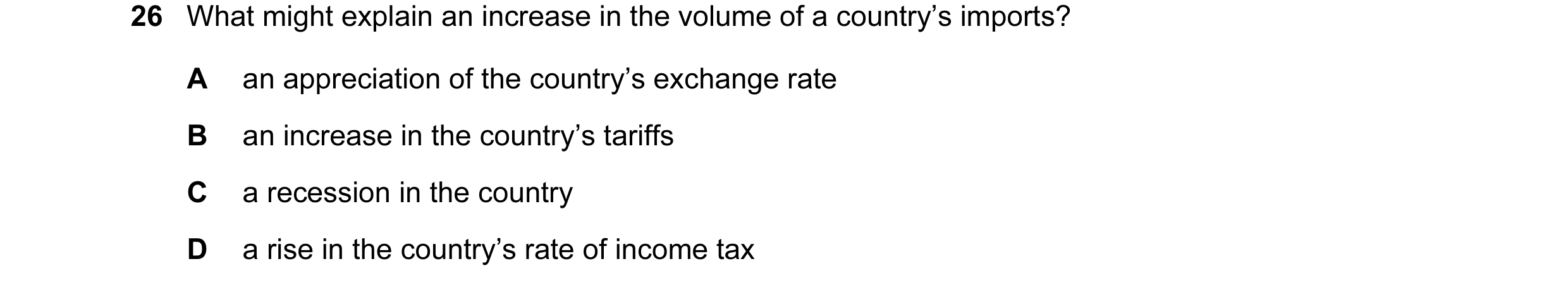 Question 6: What might explain an increase in the volume of a country’s imports? A an appreciation of the country’s exchange rate B an increase in the …