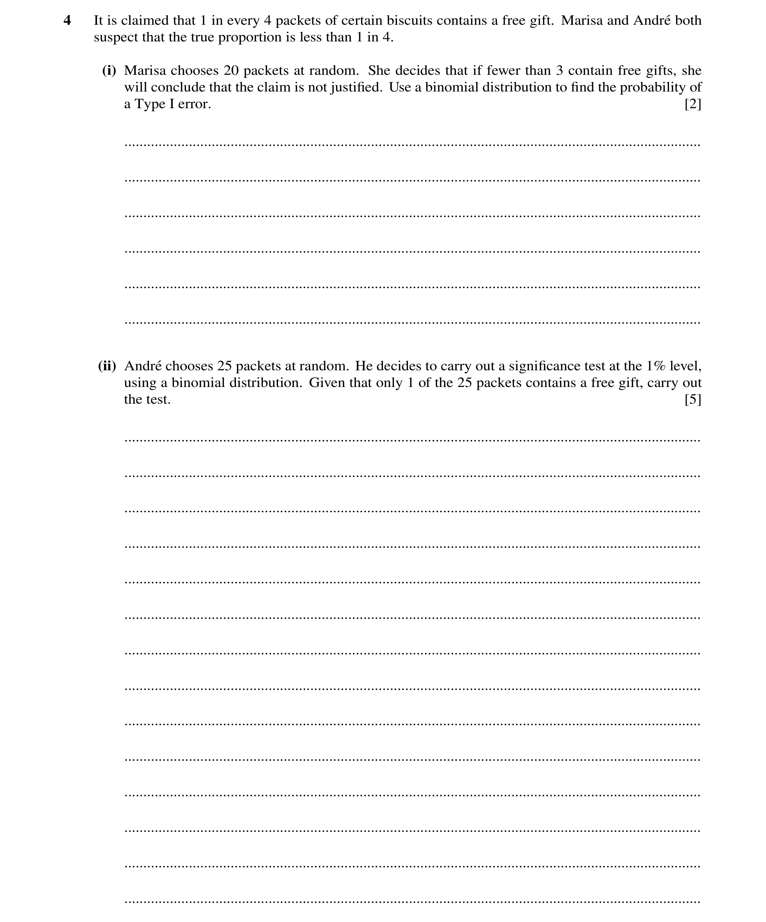 Question 45: It is claimed that 1 in every 4 packets of certain biscuits contains a free gift. Marisa and Andr´e both suspect that the true proportion i…