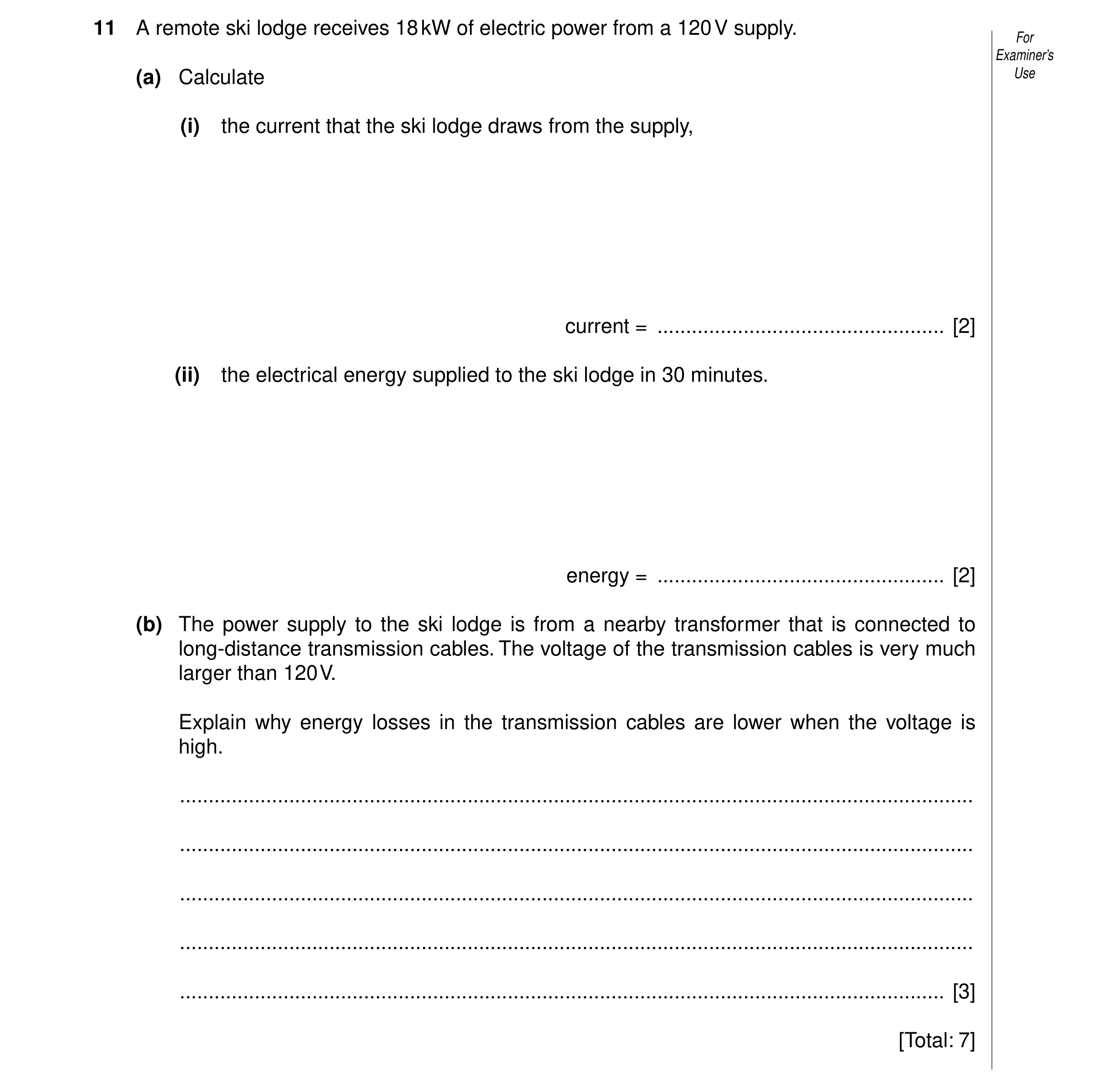 Question 36: A remote ski lodge receives 18 kW of electric power from a 120 V supply. For Examiner’s (a) Calculate Use (i) the current that the ski lodg…