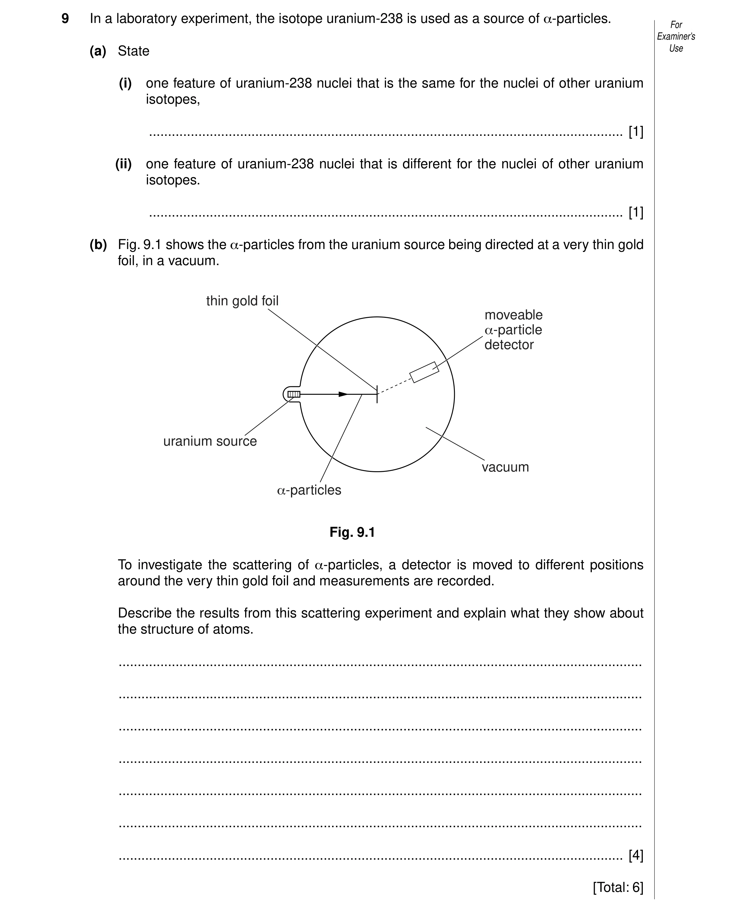 Question 11: In a laboratory experiment, the isotope uranium-238 is used as a source of α-particles. For Examiner’s (a) State Use (i) one feature of ura…