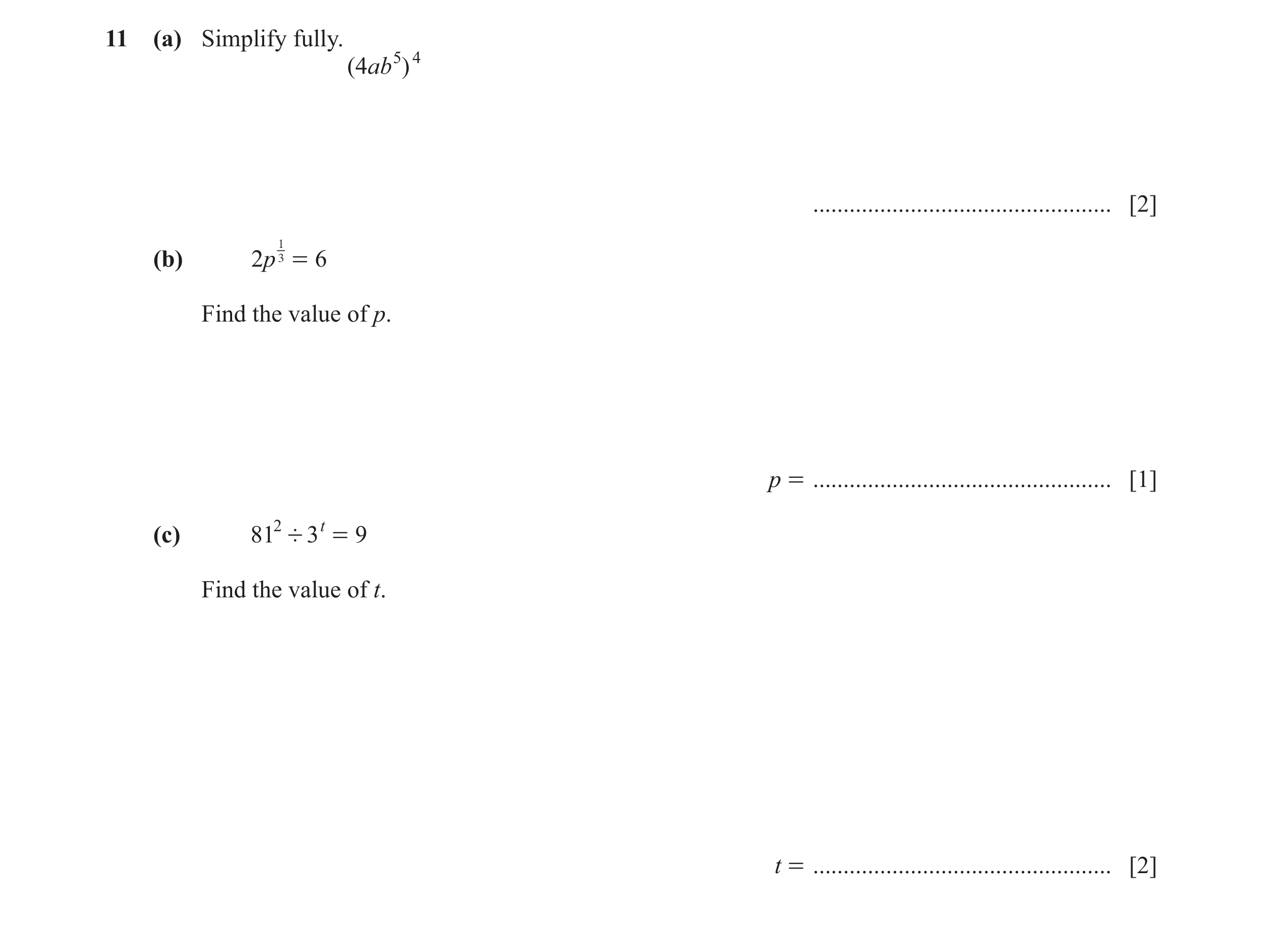 Question 49: (a) Simplify fully. ( 4ab 5 ) 4 ................................................. [2] 3 = 6 (b) 2p 1 Find the value of p. p = .............…