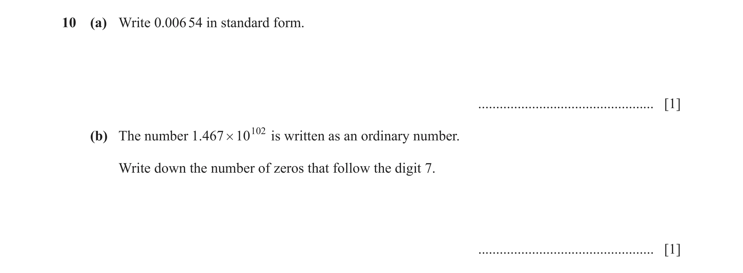 Question 36: (a) Write 0.006 54 in standard form. ................................................. [1] (b) The number .1467 # 10102 is written as an or…
